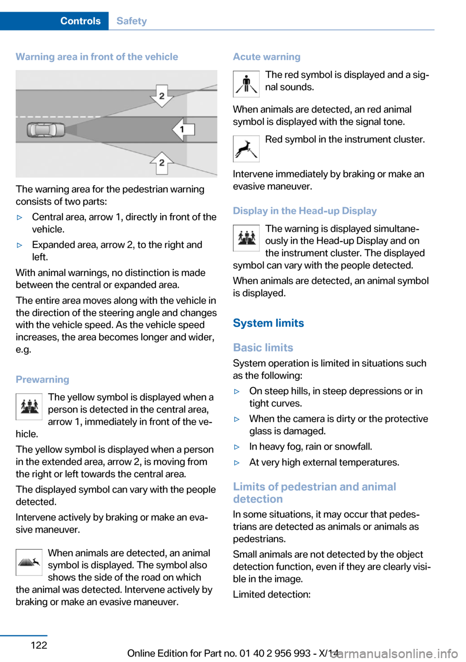 BMW X6M 2014 F86 Owners Manual Warning area in front of the vehicle
The warning area for the pedestrian warning
consists of two parts:
▷Central area, arrow 1, directly in front of the
vehicle.▷Expanded area, arrow 2, to the rig BMW X6M 2014 F86 Owners Manual Warning area in front of the vehicle
The warning area for the pedestrian warning
consists of two parts:
▷Central area, arrow 1, directly in front of the
vehicle.▷Expanded area, arrow 2, to the rig