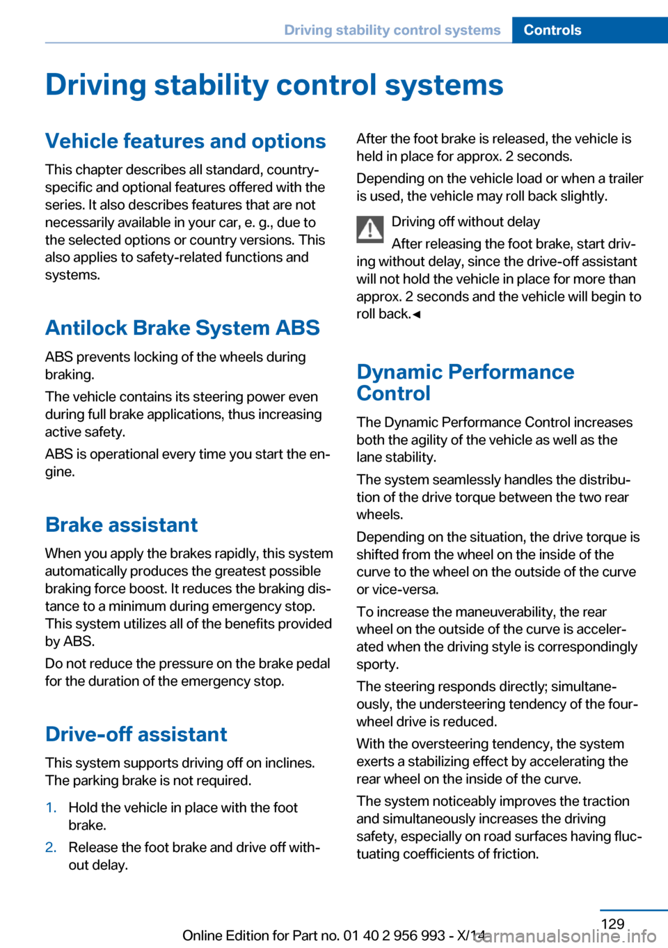 BMW X6M 2014 F86 Owners Manual Driving stability control systemsVehicle features and optionsThis chapter describes all standard, country-
specific and optional features offered with the
series. It also describes features that are n BMW X6M 2014 F86 Owners Manual Driving stability control systemsVehicle features and optionsThis chapter describes all standard, country-
specific and optional features offered with the
series. It also describes features that are n