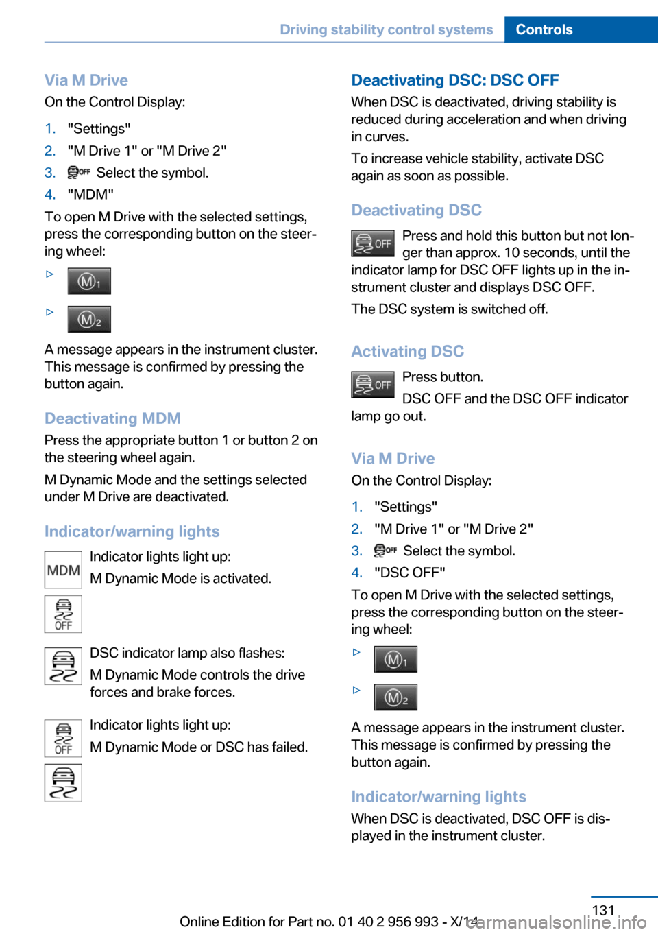 BMW X6M 2014 F86 Owners Manual Via M DriveOn the Control Display:1."Settings"2."M Drive 1" or "M Drive 2"3. Select the symbol.4."MDM"
To open M Drive with the selected settings,
press the corresponding button on the steer‐
ing w BMW X6M 2014 F86 Owners Manual Via M DriveOn the Control Display:1."Settings"2."M Drive 1" or "M Drive 2"3. Select the symbol.4."MDM"
To open M Drive with the selected settings,
press the corresponding button on the steer‐
ing w
