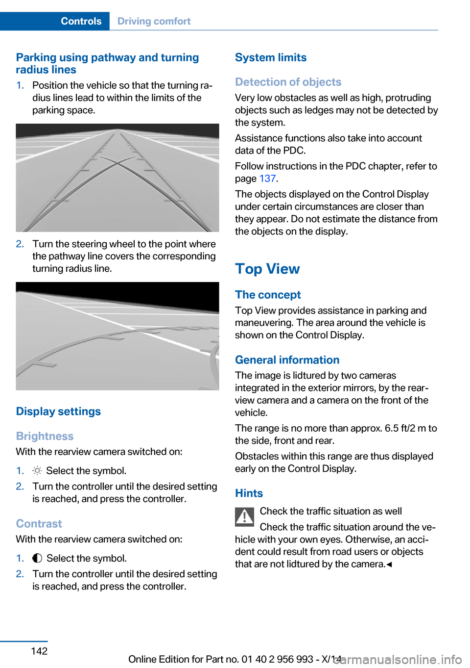 BMW X6M 2014 F86 Owners Manual Parking using pathway and turning
radius lines1.Position the vehicle so that the turning ra‐
dius lines lead to within the limits of the
parking space.2.Turn the steering wheel to the point where
th BMW X6M 2014 F86 Owners Manual Parking using pathway and turning
radius lines1.Position the vehicle so that the turning ra‐
dius lines lead to within the limits of the
parking space.2.Turn the steering wheel to the point where
th