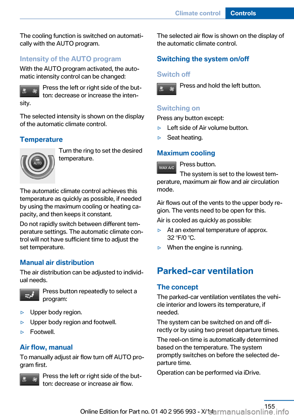 BMW X6M 2014 F86 Owners Manual The cooling function is switched on automati‐
cally with the AUTO program.
Intensity of the AUTO program
With the AUTO program activated, the auto‐
matic intensity control can be changed:
Press th BMW X6M 2014 F86 Owners Manual The cooling function is switched on automati‐
cally with the AUTO program.
Intensity of the AUTO program
With the AUTO program activated, the auto‐
matic intensity control can be changed:
Press th