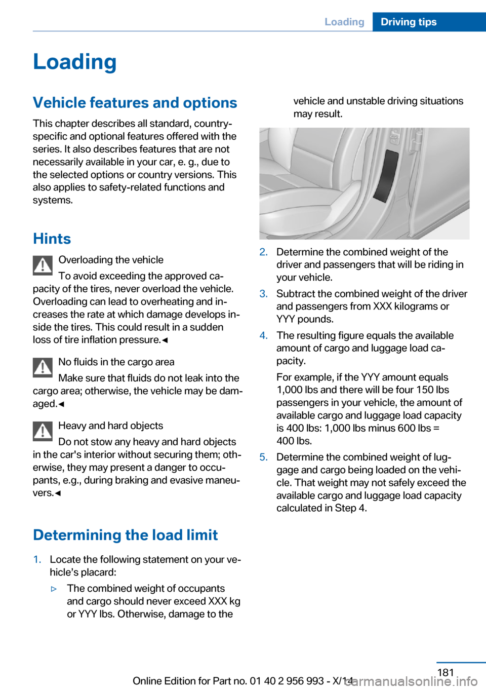 BMW X6M 2014 F86 Owners Manual LoadingVehicle features and options
This chapter describes all standard, country-
specific and optional features offered with the
series. It also describes features that are not
necessarily available BMW X6M 2014 F86 Owners Manual LoadingVehicle features and options
This chapter describes all standard, country-
specific and optional features offered with the
series. It also describes features that are not
necessarily available
