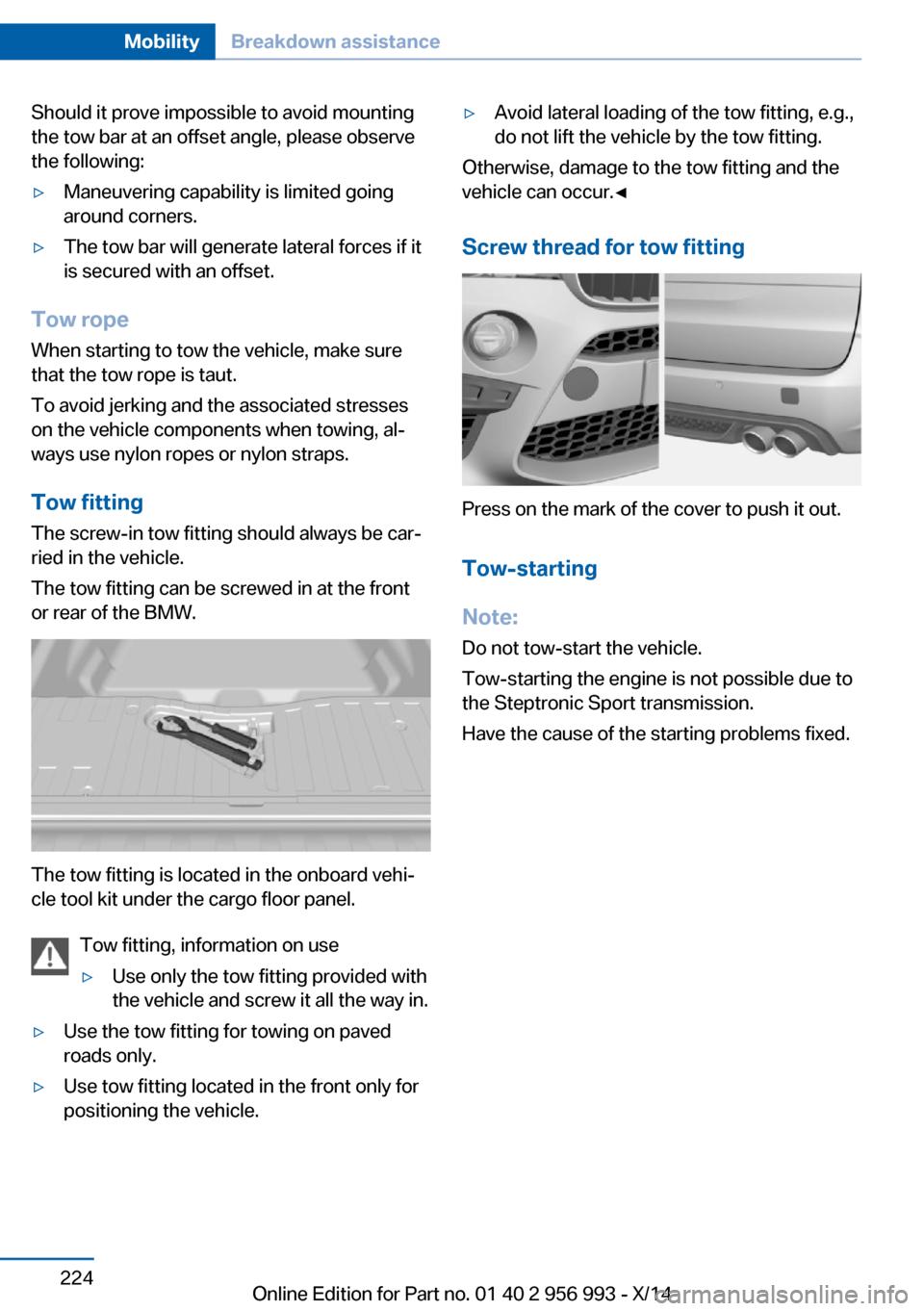 BMW X6M 2014 F86 Owners Manual Should it prove impossible to avoid mounting
the tow bar at an offset angle, please observe
the following:▷Maneuvering capability is limited going
around corners.▷The tow bar will generate lateral BMW X6M 2014 F86 Owners Manual Should it prove impossible to avoid mounting
the tow bar at an offset angle, please observe
the following:▷Maneuvering capability is limited going
around corners.▷The tow bar will generate lateral
