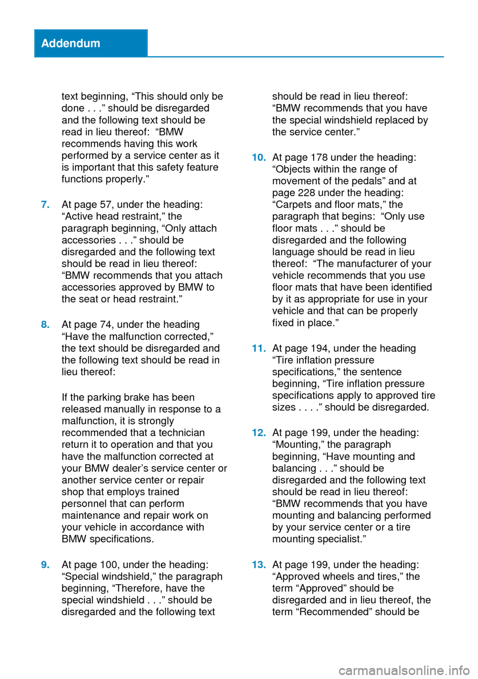 BMW X5M 2014 F85 Owners Manual Addendum
text beginning, “This should only be
done . . .” should be disregarded
and the following text should be
read in lieu thereof: “BMW
recommends having this work
performed by a service cen BMW X5M 2014 F85 Owners Manual Addendum
text beginning, “This should only be
done . . .” should be disregarded
and the following text should be
read in lieu thereof: “BMW
recommends having this work
performed by a service cen
