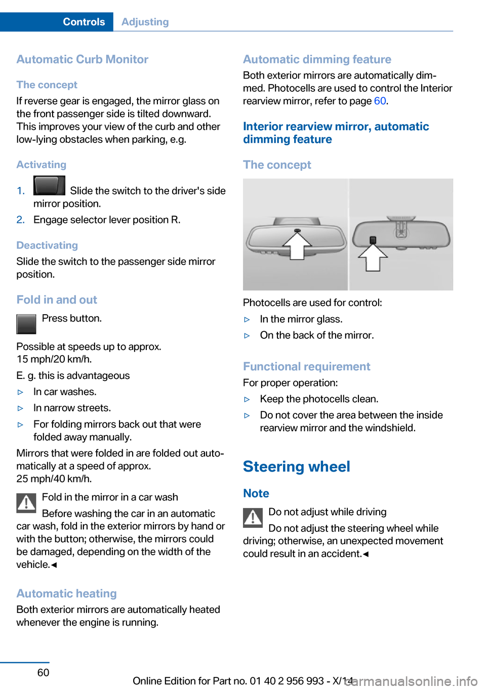 BMW X6M 2014 F86 Owners Manual Automatic Curb MonitorThe concept
If reverse gear is engaged, the mirror glass on
the front passenger side is tilted downward.
This improves your view of the curb and other
low-lying obstacles when pa