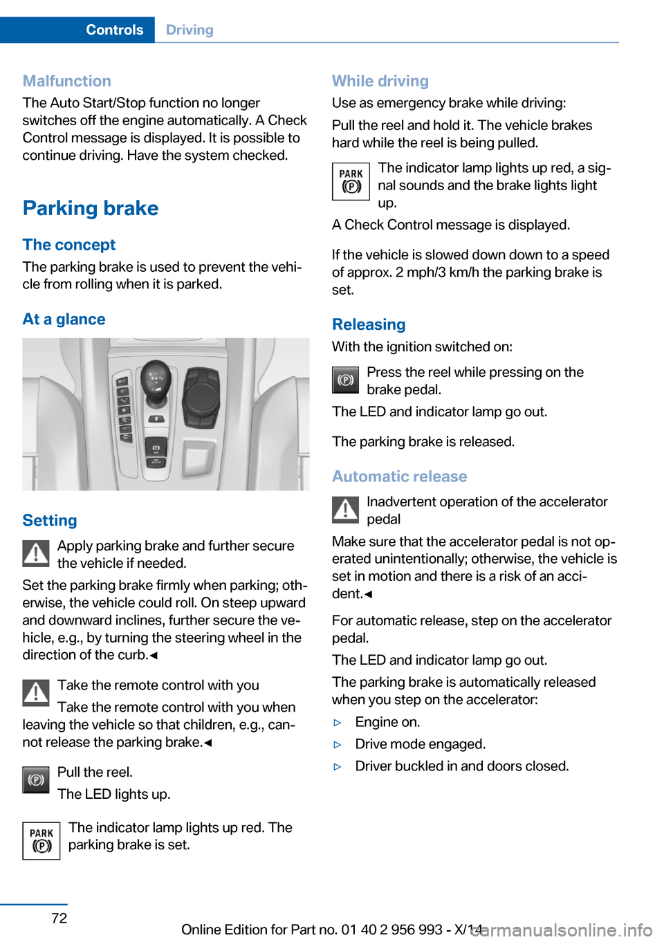 BMW X6M 2014 F86 Manual PDF Malfunction
The Auto Start/Stop function no longer
switches off the engine automatically. A Check Control message is displayed. It is possible to
continue driving. Have the system checked.
Parking bra BMW X6M 2014 F86 Manual PDF Malfunction
The Auto Start/Stop function no longer
switches off the engine automatically. A Check Control message is displayed. It is possible to
continue driving. Have the system checked.
Parking bra