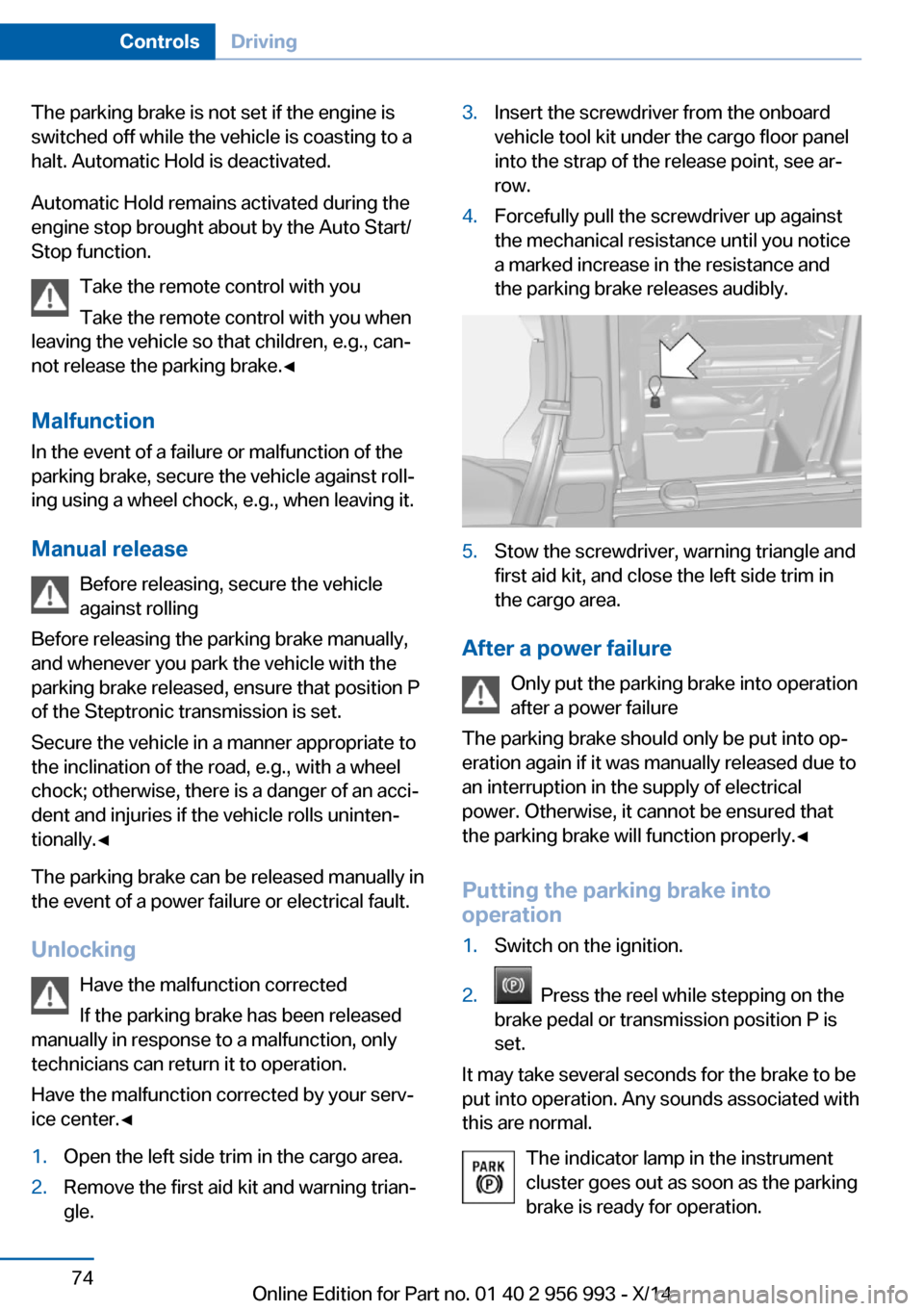 BMW X6M 2014 F86 Manual PDF The parking brake is not set if the engine is
switched off while the vehicle is coasting to a
halt. Automatic Hold is deactivated.
Automatic Hold remains activated during the
engine stop brought about BMW X6M 2014 F86 Manual PDF The parking brake is not set if the engine is
switched off while the vehicle is coasting to a
halt. Automatic Hold is deactivated.
Automatic Hold remains activated during the
engine stop brought about
