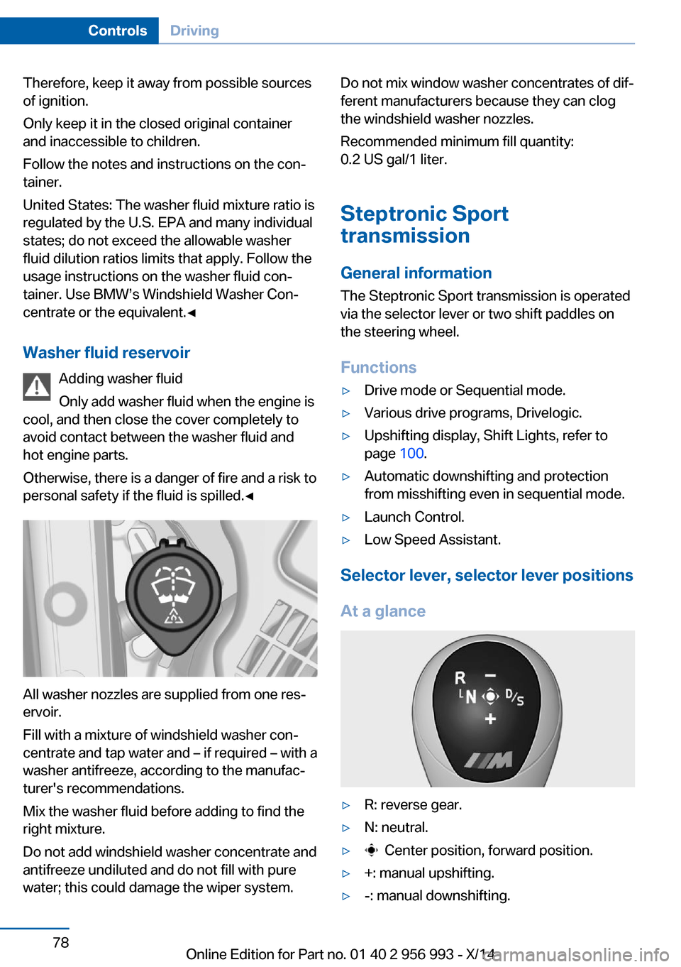 BMW X6M 2014 F86 Manual Online Therefore, keep it away from possible sources
of ignition.
Only keep it in the closed original container
and inaccessible to children.
Follow the notes and instructions on the con‐
tainer.
United St BMW X6M 2014 F86 Manual Online Therefore, keep it away from possible sources
of ignition.
Only keep it in the closed original container
and inaccessible to children.
Follow the notes and instructions on the con‐
tainer.
United St
