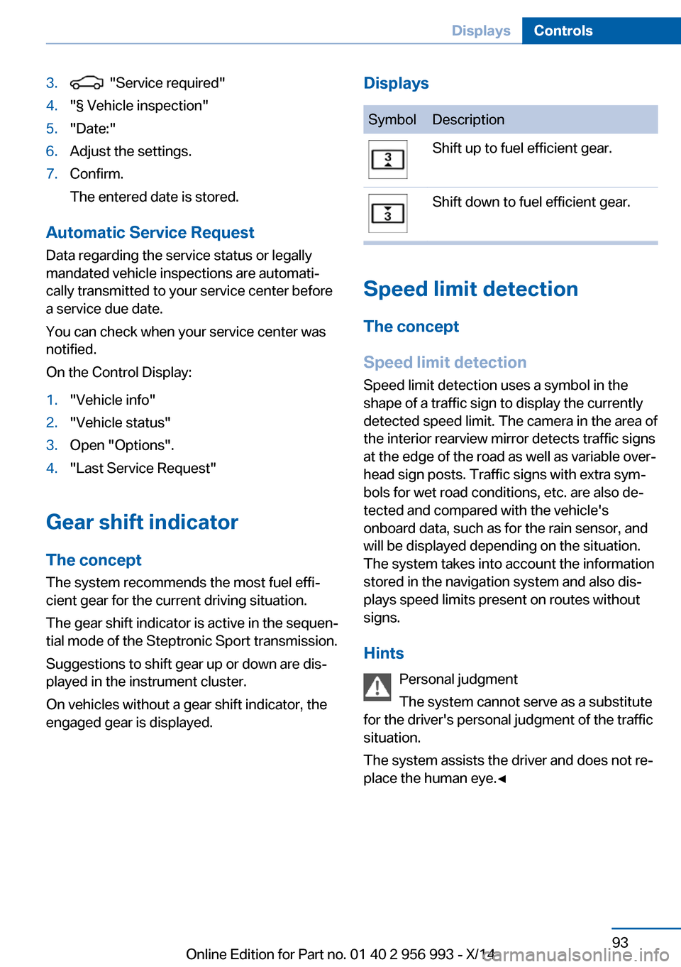 BMW X6M 2014 F86 Owners Manual 3.  "Service required"4."§ Vehicle inspection"5."Date:"6.Adjust the settings.7.Confirm.
The entered date is stored.
Automatic Service Request
Data regarding the service status or legally
mandated veh