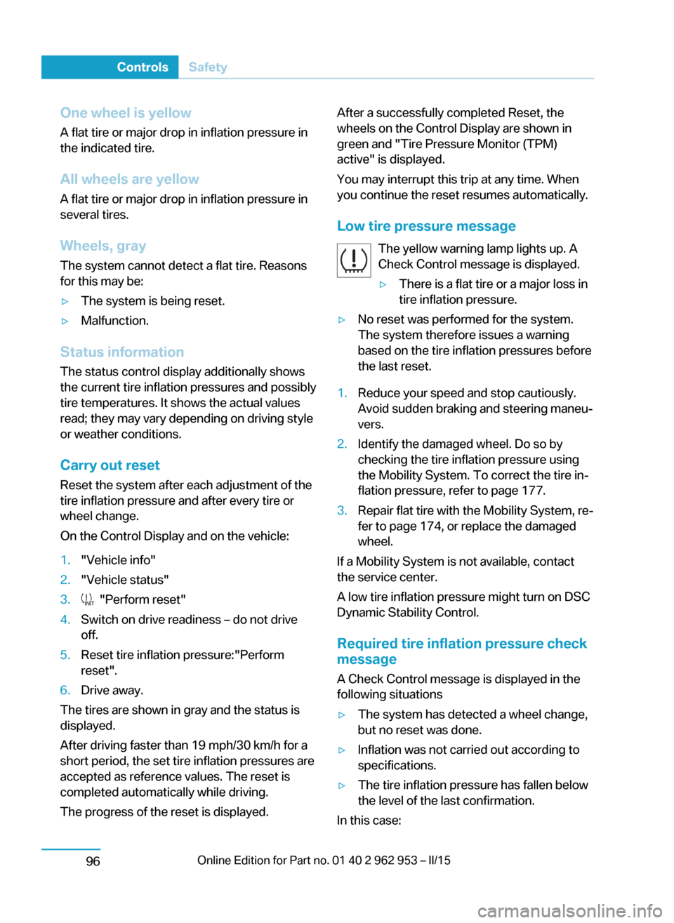 BMW I3 2014 I01 Owners Manual One wheel is yellowA flat tire or major drop in inflation pressure in
the indicated tire.
All wheels are yellow
A flat tire or major drop in inflation pressure in
several tires.
Wheels, gray
The syste BMW I3 2014 I01 Owners Manual One wheel is yellowA flat tire or major drop in inflation pressure in
the indicated tire.
All wheels are yellow
A flat tire or major drop in inflation pressure in
several tires.
Wheels, gray
The syste