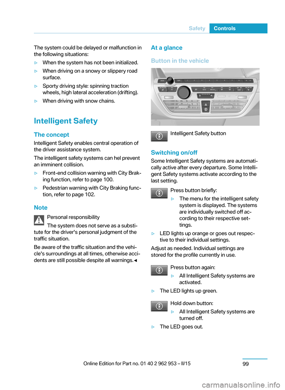 BMW I3 2014 I01 Owners Manual The system could be delayed or malfunction in
the following situations:▷When the system has not been initialized.▷When driving on a snowy or slippery road
surface.▷Sporty driving style: spinning BMW I3 2014 I01 Owners Manual The system could be delayed or malfunction in
the following situations:▷When the system has not been initialized.▷When driving on a snowy or slippery road
surface.▷Sporty driving style: spinning