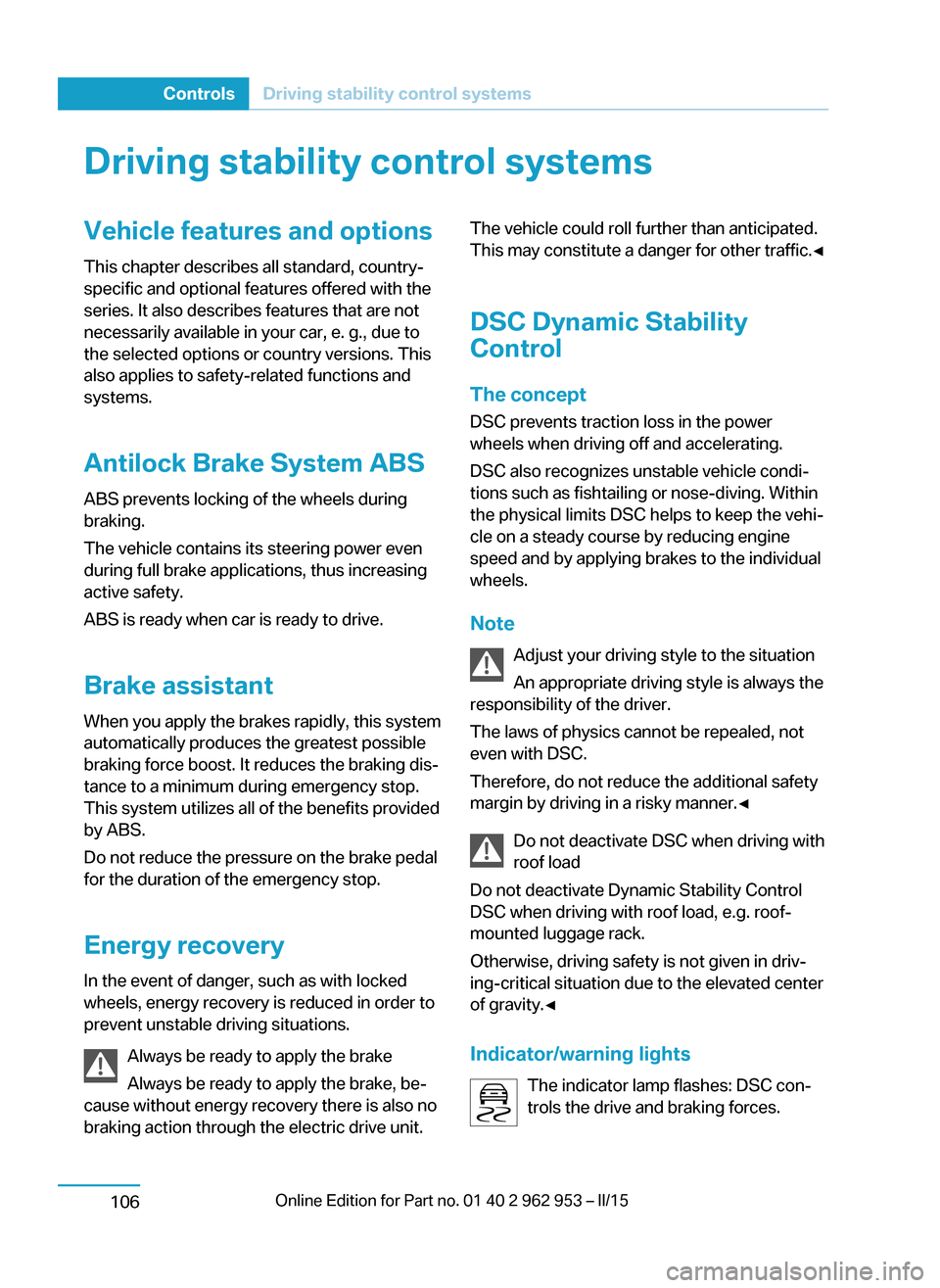BMW I3 2014 I01 Owners Manual Driving stability control systemsVehicle features and optionsThis chapter describes all standard, country-
specific and optional features offered with the
series. It also describes features that are n BMW I3 2014 I01 Owners Manual Driving stability control systemsVehicle features and optionsThis chapter describes all standard, country-
specific and optional features offered with the
series. It also describes features that are n