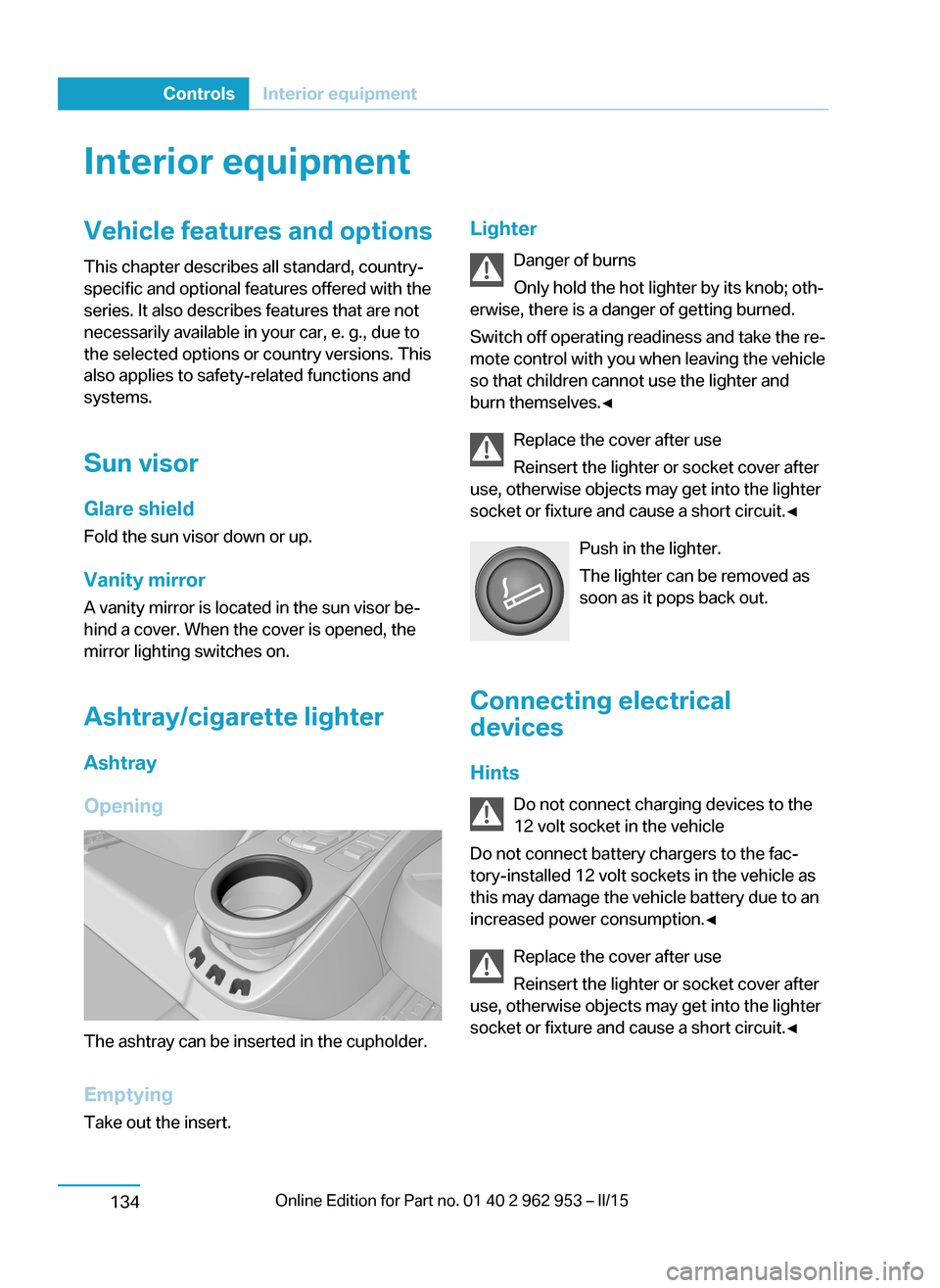 BMW I3 2014 I01 Owners Manual Interior equipmentVehicle features and optionsThis chapter describes all standard, country-
specific and optional features offered with the
series. It also describes features that are not
necessarily BMW I3 2014 I01 Owners Manual Interior equipmentVehicle features and optionsThis chapter describes all standard, country-
specific and optional features offered with the
series. It also describes features that are not
necessarily