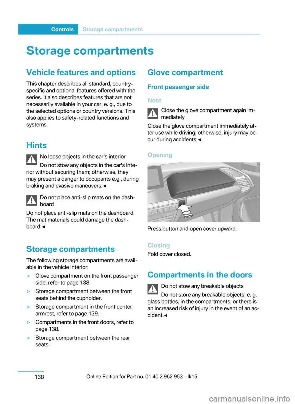 BMW I3 2014 I01 Owners Manual Storage compartmentsVehicle features and optionsThis chapter describes all standard, country-
specific and optional features offered with the
series. It also describes features that are not
necessaril