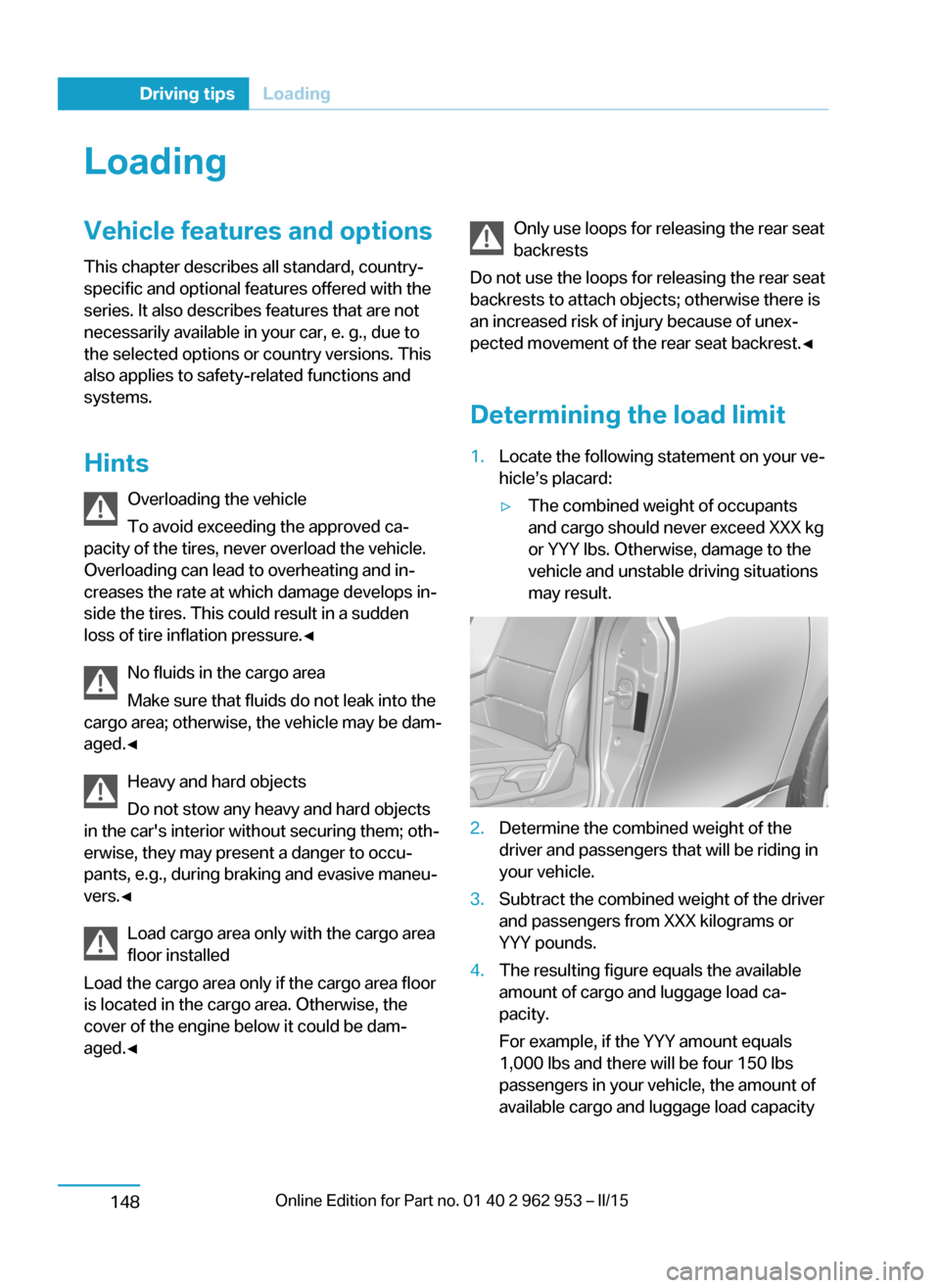 BMW I3 2014 I01 Owners Manual LoadingVehicle features and options
This chapter describes all standard, country-
specific and optional features offered with the
series. It also describes features that are not
necessarily available 