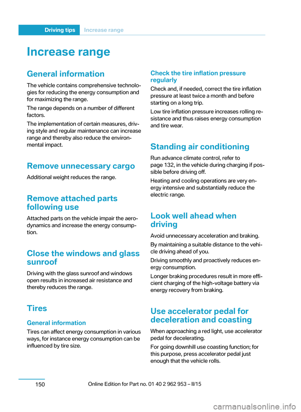 BMW I3 2014 I01 Owners Manual Increase rangeGeneral informationThe vehicle contains comprehensive technolo‐
gies for reducing the energy consumption and
for maximizing the range.
The range depends on a number of different
factor