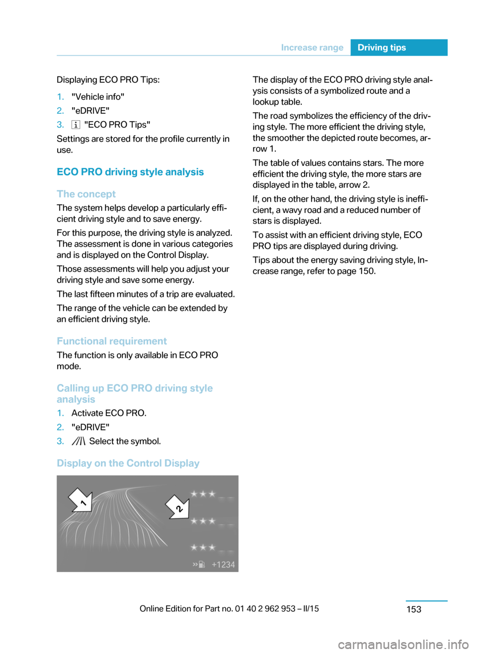 BMW I3 2014 I01 Owners Manual Displaying ECO PRO Tips:1."Vehicle info"2."eDRIVE"3. "ECO PRO Tips"
Settings are stored for the profile currently in
use.
ECO PRO driving style analysis
The concept
The system helps develop a particu BMW I3 2014 I01 Owners Manual Displaying ECO PRO Tips:1."Vehicle info"2."eDRIVE"3. "ECO PRO Tips"
Settings are stored for the profile currently in
use.
ECO PRO driving style analysis
The concept
The system helps develop a particu