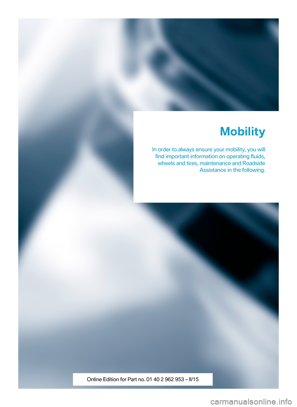 BMW I3 2014 I01 Owners Manual Mobility
In order to always ensure your mobility, you will find important information on operating fluids,wheels and tires, maintenance and Roadside Assistance in the following. BMW I3 2014 I01 Owners Manual Mobility
In order to always ensure your mobility, you will find important information on operating fluids,wheels and tires, maintenance and Roadside Assistance in the following.