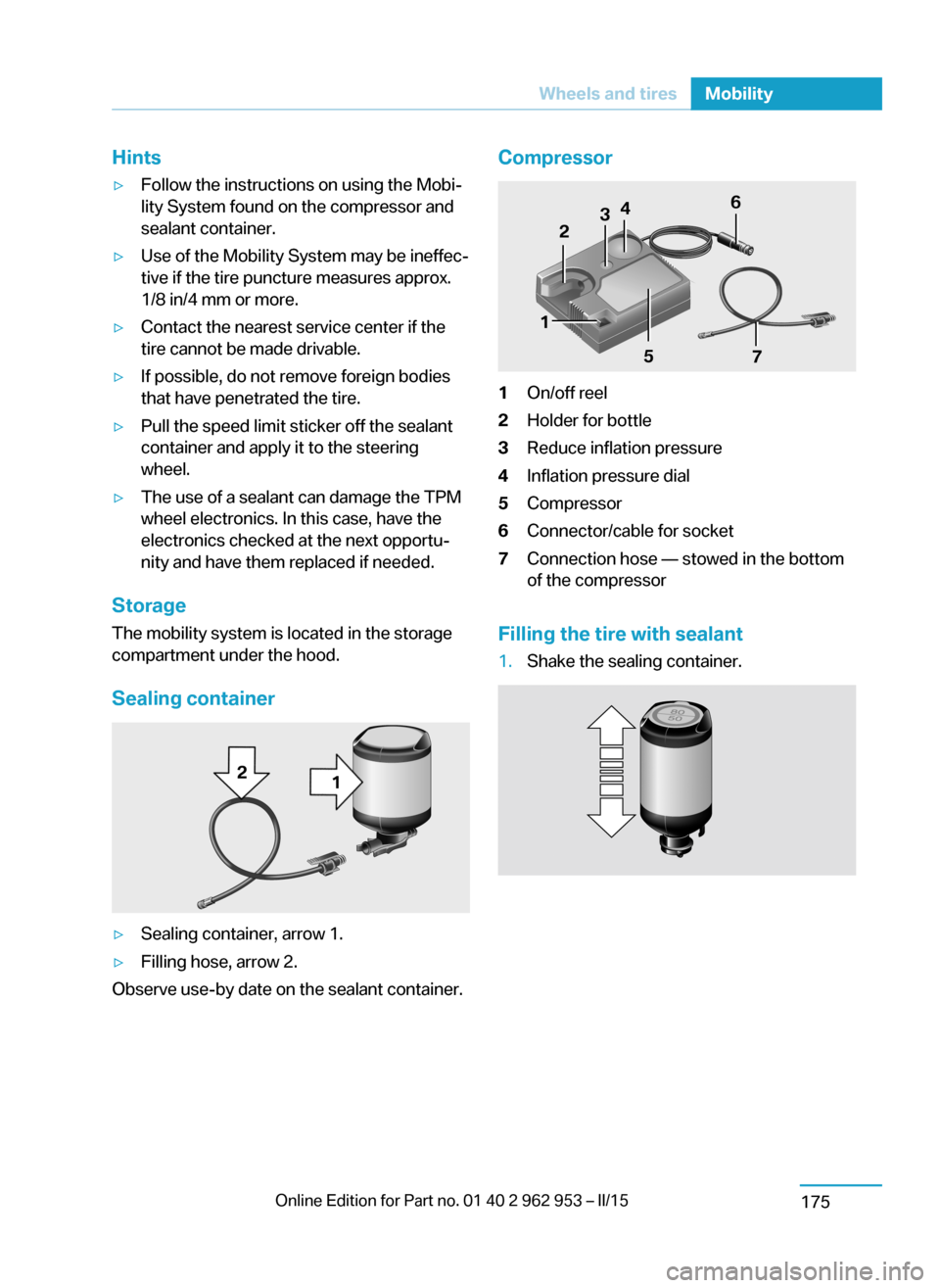 BMW I3 2014 I01 Owners Manual Hints▷Follow the instructions on using the Mobi‐
lity System found on the compressor and
sealant container.▷Use of the Mobility System may be ineffec‐
tive if the tire puncture measures approx BMW I3 2014 I01 Owners Manual Hints▷Follow the instructions on using the Mobi‐
lity System found on the compressor and
sealant container.▷Use of the Mobility System may be ineffec‐
tive if the tire puncture measures approx
