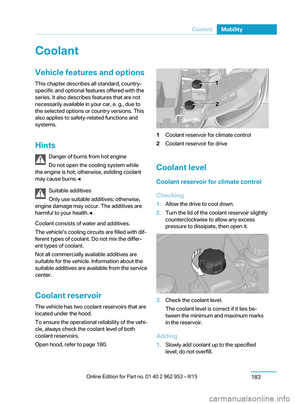 BMW I3 2014 I01 Owners Manual CoolantVehicle features and optionsThis chapter describes all standard, country-
specific and optional features offered with the
series. It also describes features that are not
necessarily available i