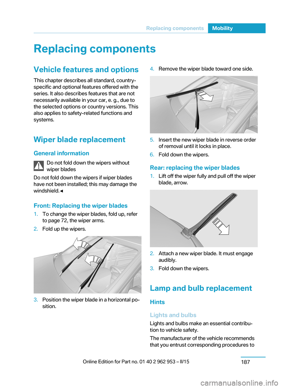 BMW I3 2014 I01 Owners Manual Replacing componentsVehicle features and optionsThis chapter describes all standard, country-
specific and optional features offered with the
series. It also describes features that are not
necessaril BMW I3 2014 I01 Owners Manual Replacing componentsVehicle features and optionsThis chapter describes all standard, country-
specific and optional features offered with the
series. It also describes features that are not
necessaril