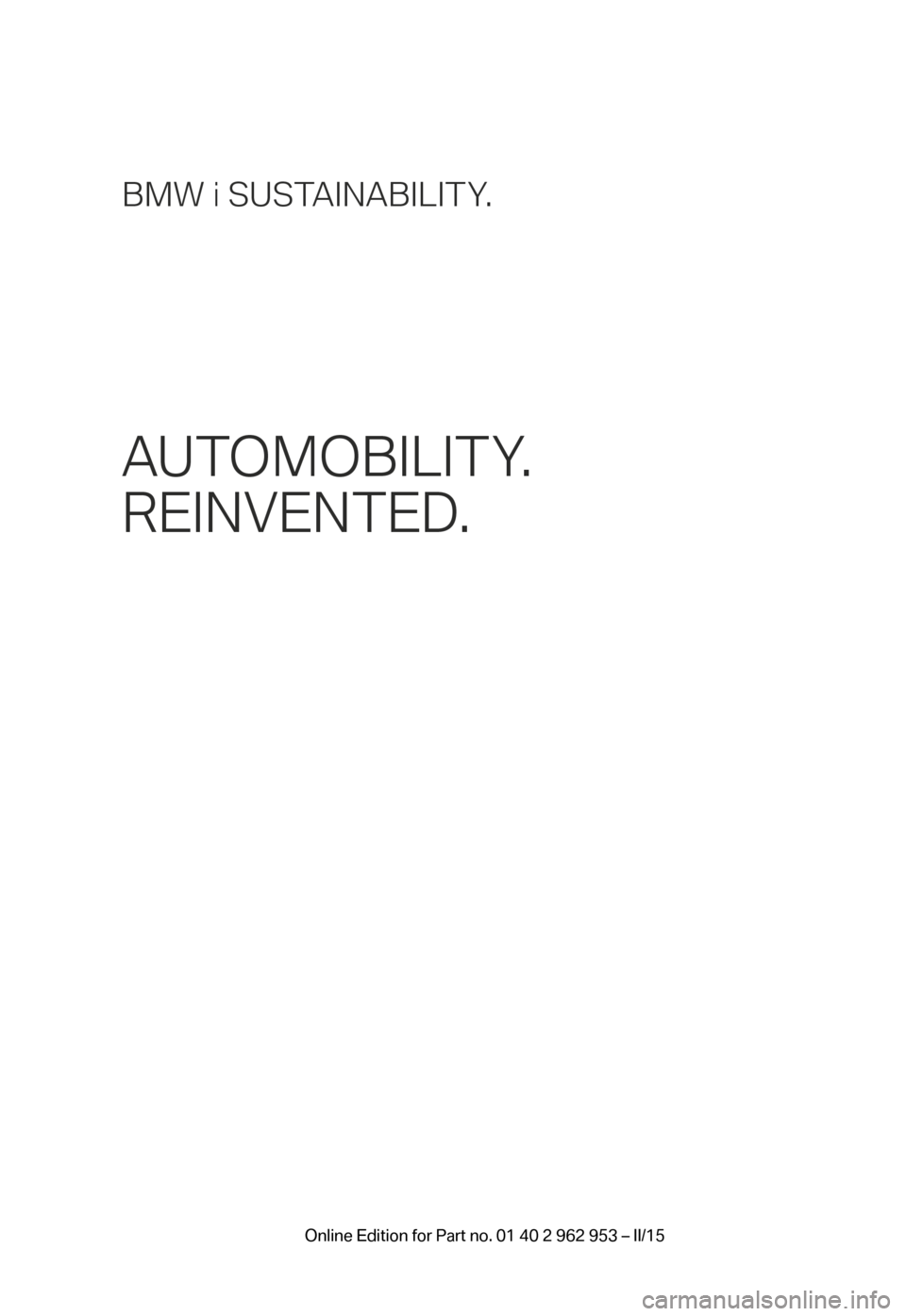 BMW I3 2014 I01 Owners Manual BMW i SUSTAINABILITY.
AUTOMOBILITY.
REINVENTED.
BMW_i3_Bedienungseinleger_210x138mm_us_lektoriert_RZ.indd   122.01.14   15:19 