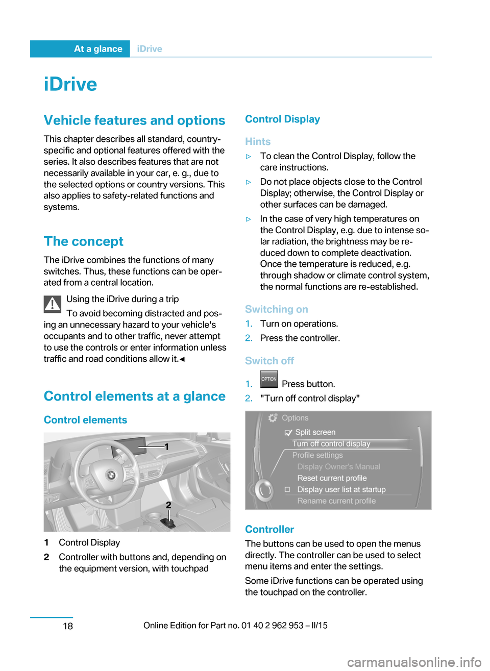 BMW I3 2014 I01 Owners Manual iDriveVehicle features and options
This chapter describes all standard, country-
specific and optional features offered with the
series. It also describes features that are not
necessarily available i