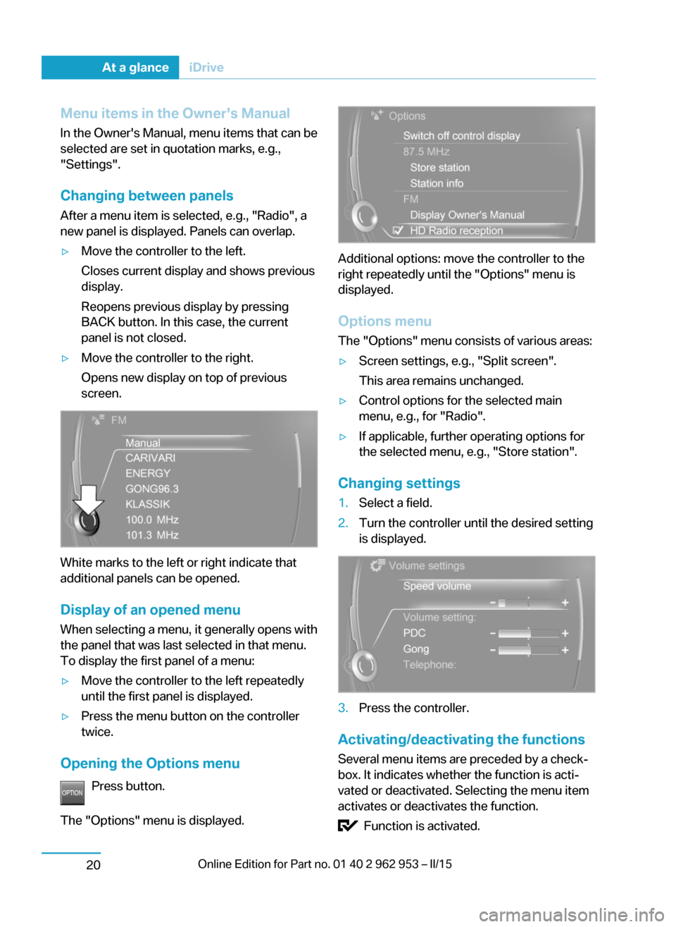 BMW I3 2014 I01 Owners Manual Menu items in the Owners ManualIn the Owners Manual, menu items that can be
selected are set in quotation marks, e.g.,
"Settings".
Changing between panels
After a menu item is selected, e.g., "Radio BMW I3 2014 I01 Owners Manual Menu items in the Owners ManualIn the Owners Manual, menu items that can be
selected are set in quotation marks, e.g.,
"Settings".
Changing between panels
After a menu item is selected, e.g., "Radio