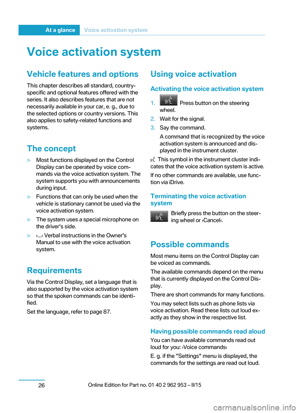 BMW I3 2014 I01 Owners Manual Voice activation systemVehicle features and options
This chapter describes all standard, country-
specific and optional features offered with the
series. It also describes features that are not
necess