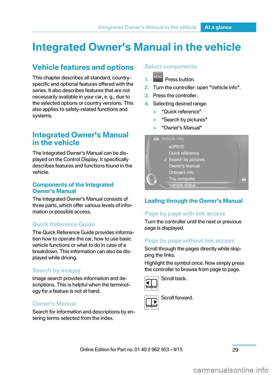 BMW I3 2014 I01 Service Manual Integrated Owners Manual in the vehicleVehicle features and optionsThis chapter describes all standard, country-
specific and optional features offered with the
series. It also describes features tha BMW I3 2014 I01 Service Manual Integrated Owners Manual in the vehicleVehicle features and optionsThis chapter describes all standard, country-
specific and optional features offered with the
series. It also describes features tha
