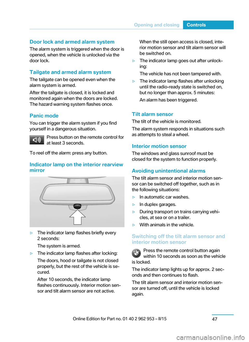 BMW I3 2014 I01 Owners Manual Door lock and armed alarm systemThe alarm system is triggered when the door is
opened, when the vehicle is unlocked via the
door lock.
Tailgate and armed alarm system
The tailgate can be opened even w BMW I3 2014 I01 Owners Manual Door lock and armed alarm systemThe alarm system is triggered when the door is
opened, when the vehicle is unlocked via the
door lock.
Tailgate and armed alarm system
The tailgate can be opened even w