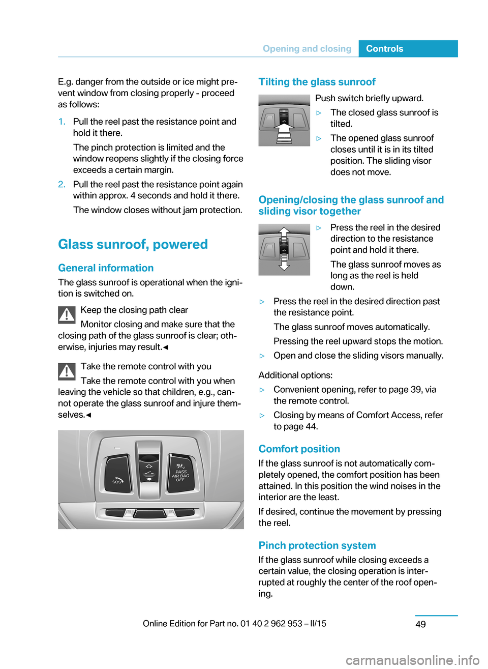 BMW I3 2014 I01 Owners Manual E.g. danger from the outside or ice might pre‐
vent window from closing properly - proceed
as follows:1.Pull the reel past the resistance point and
hold it there.
The pinch protection is limited and BMW I3 2014 I01 Owners Manual E.g. danger from the outside or ice might pre‐
vent window from closing properly - proceed
as follows:1.Pull the reel past the resistance point and
hold it there.
The pinch protection is limited and