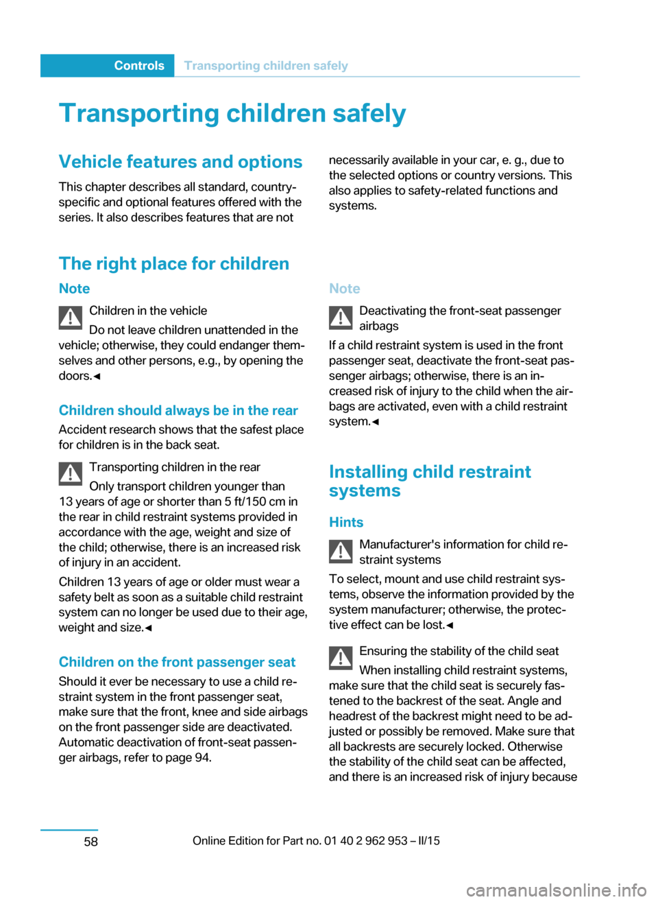 BMW I3 2014 I01 User Guide Transporting children safelyVehicle features and optionsThis chapter describes all standard, country-
specific and optional features offered with the
series. It also describes features that are notnec