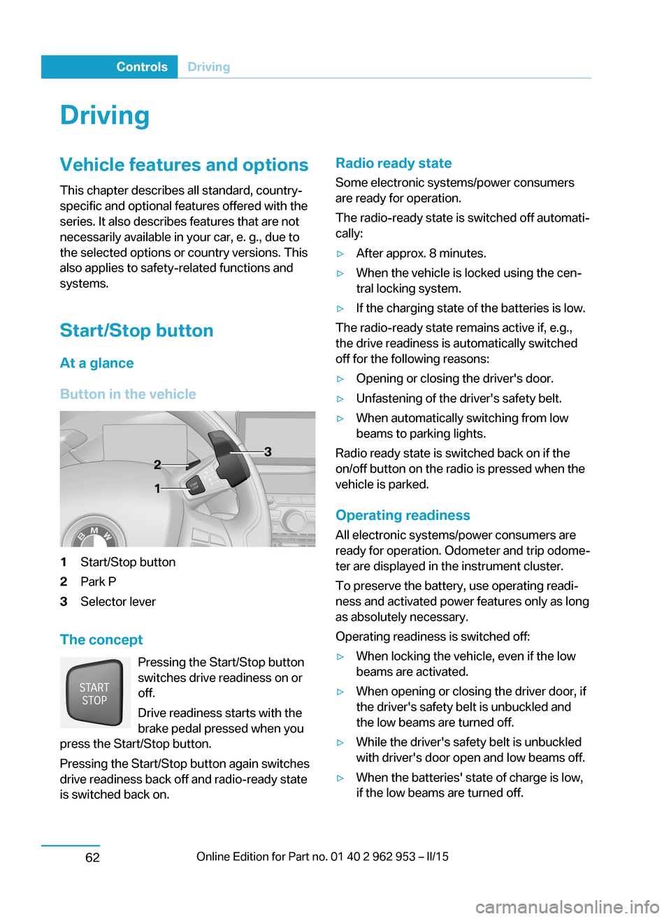 BMW I3 2014 I01 Owners Manual DrivingVehicle features and options
This chapter describes all standard, country-
specific and optional features offered with the
series. It also describes features that are not
necessarily available 