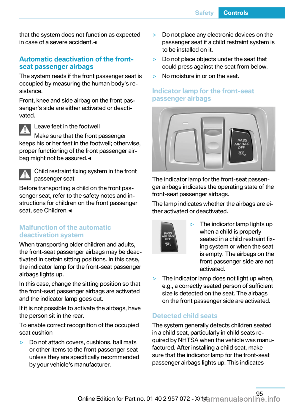 BMW I8 2014 I12 Owners Manual that the system does not function as expected
in case of a severe accident.◀
Automatic deactivation of the front-
seat passenger airbags
The system reads if the front passenger seat is
occupied by m BMW I8 2014 I12 Owners Manual that the system does not function as expected
in case of a severe accident.◀
Automatic deactivation of the front-
seat passenger airbags
The system reads if the front passenger seat is
occupied by m