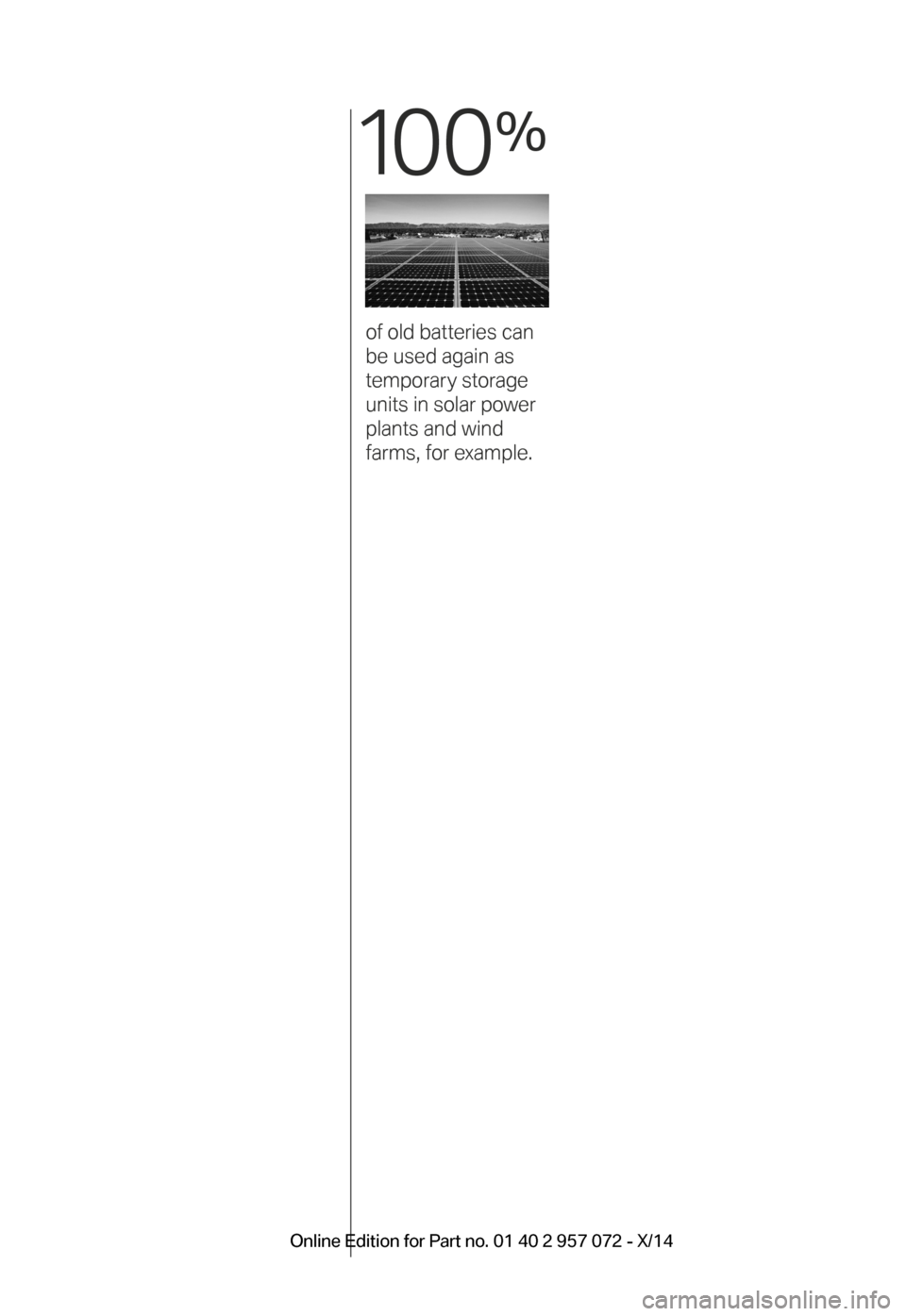 BMW I8 2014 I12 User Guide 10 0
%
of old batteries can
be used again as
temporary storage
units in solar power
plants and wind
farms, for example.
BMW_i8_Bedienungseinleger_210x138mm_US.indd 1115.01.14 17:53 Onlin BMW I8 2014 I12 User Guide 10 0
%
of old batteries can
be used again as
temporary storage
units in solar power
plants and wind
farms, for example.
BMW_i8_Bedienungseinleger_210x138mm_US.indd 1115.01.14 17:53 Onlin