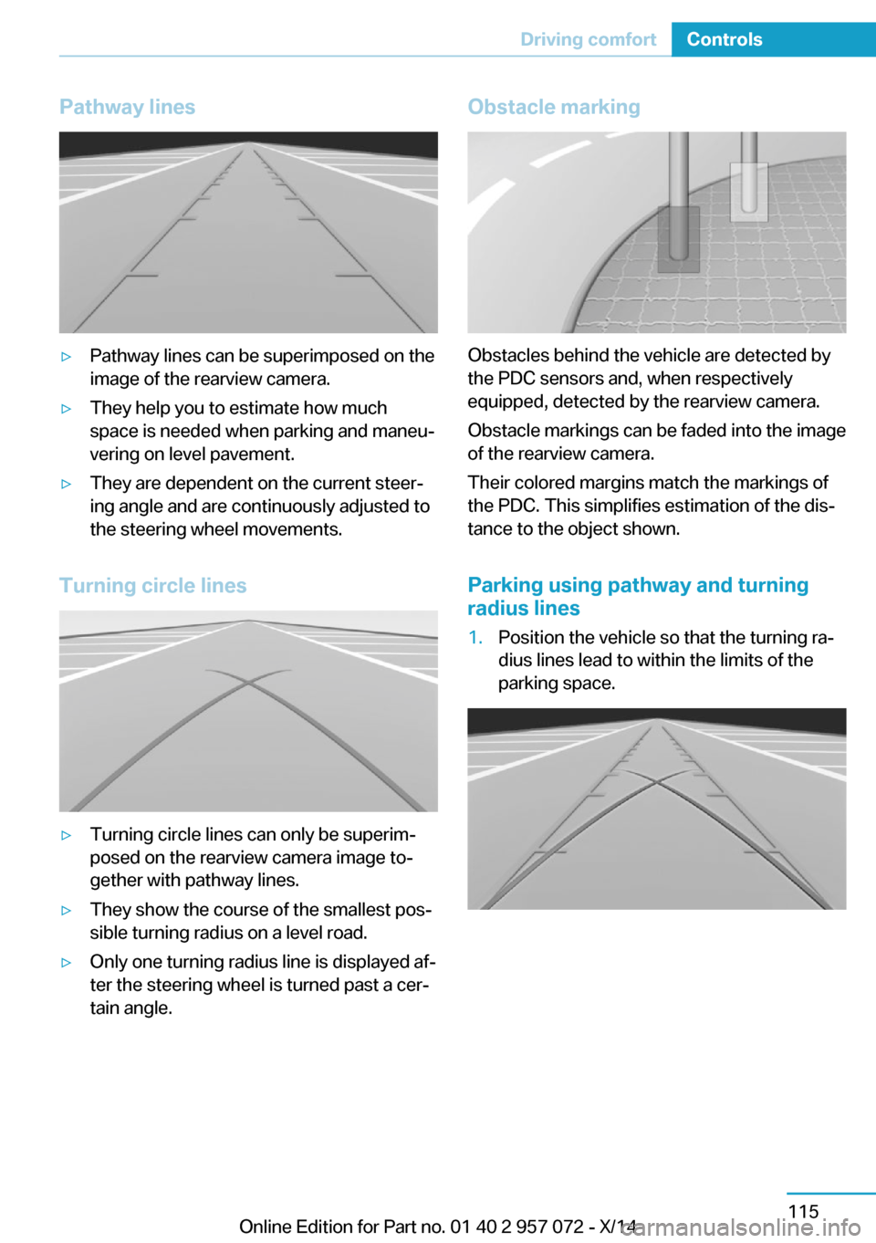 BMW I8 2014 I12 Owners Manual Pathway lines▷Pathway lines can be superimposed on the
image of the rearview camera.▷They help you to estimate how much
space is needed when parking and maneu‐
vering on level pavement.▷They a BMW I8 2014 I12 Owners Manual Pathway lines▷Pathway lines can be superimposed on the
image of the rearview camera.▷They help you to estimate how much
space is needed when parking and maneu‐
vering on level pavement.▷They a