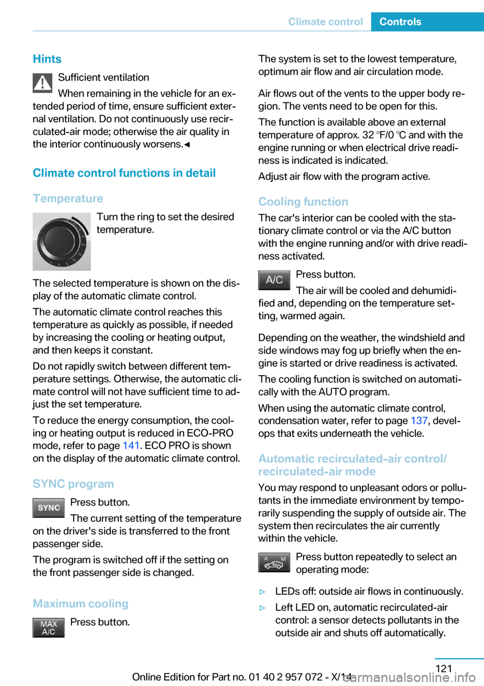 BMW I8 2014 I12 Owners Manual HintsSufficient ventilation
When remaining in the vehicle for an ex‐
tended period of time, ensure sufficient exter‐
nal ventilation. Do not continuously use recir‐
culated-air mode; otherwise t BMW I8 2014 I12 Owners Manual HintsSufficient ventilation
When remaining in the vehicle for an ex‐
tended period of time, ensure sufficient exter‐
nal ventilation. Do not continuously use recir‐
culated-air mode; otherwise t
