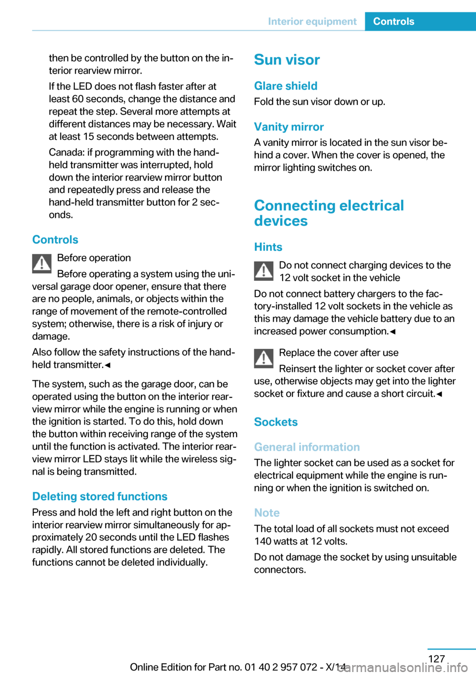 BMW I8 2014 I12 Owners Manual then be controlled by the button on the in‐
terior rearview mirror.
If the LED does not flash faster after at
least 60 seconds, change the distance and
repeat the step. Several more attempts at
diff BMW I8 2014 I12 Owners Manual then be controlled by the button on the in‐
terior rearview mirror.
If the LED does not flash faster after at
least 60 seconds, change the distance and
repeat the step. Several more attempts at
diff