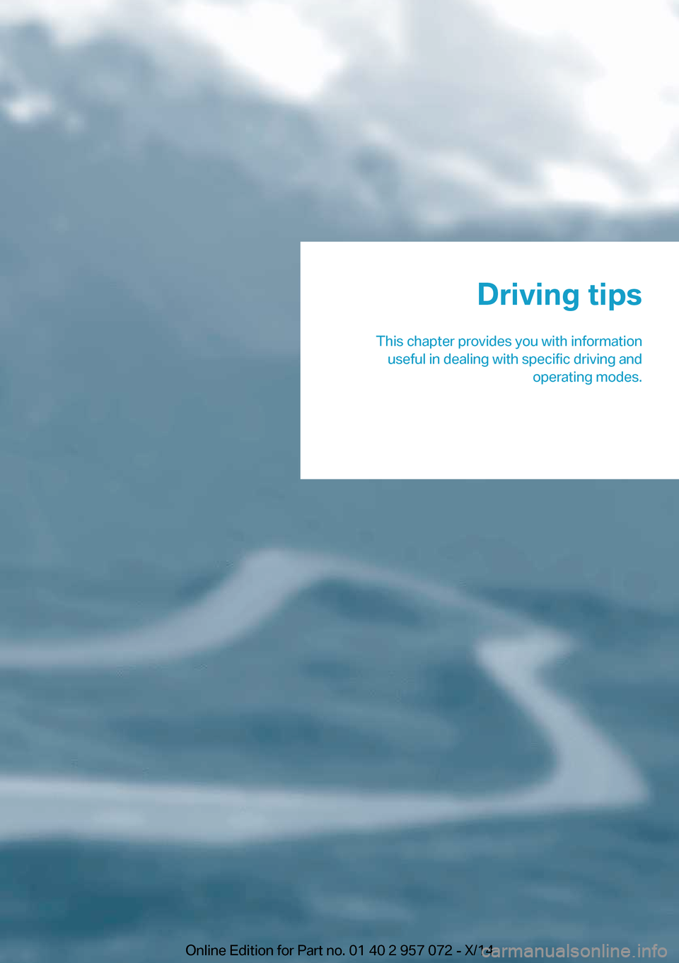 BMW I8 2014 I12 Owners Manual Driving tips
This chapter provides you with information useful in dealing with specific driving and operating modes.Online Edition for Part no. 01 40 2 957 072 - X/14 BMW I8 2014 I12 Owners Manual Driving tips
This chapter provides you with information useful in dealing with specific driving and operating modes.Online Edition for Part no. 01 40 2 957 072 - X/14