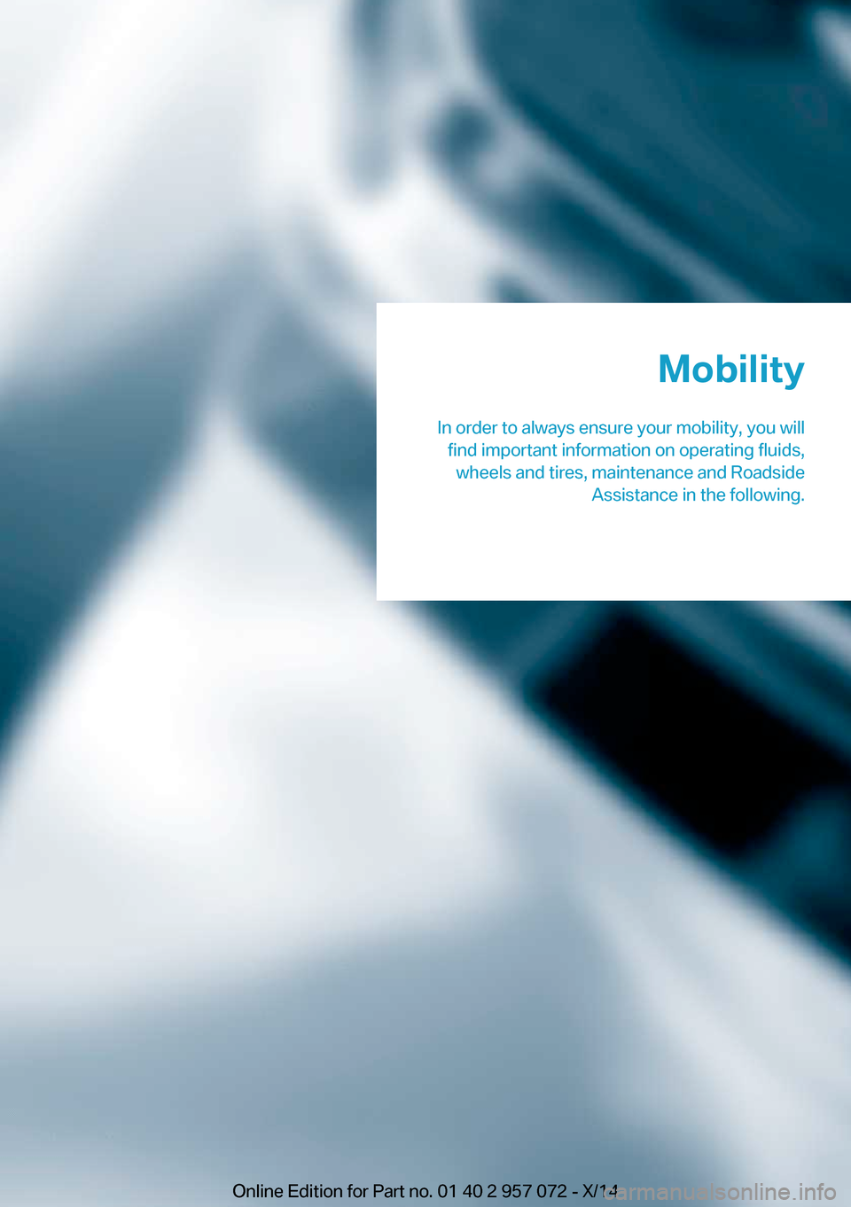 BMW I8 2014 I12 Owners Manual Mobility
In order to always ensure your mobility, you will find important information on operating fluids,wheels and tires, maintenance and Roadside Assistance in the following.Online Edition for Part BMW I8 2014 I12 Owners Manual Mobility
In order to always ensure your mobility, you will find important information on operating fluids,wheels and tires, maintenance and Roadside Assistance in the following.Online Edition for Part