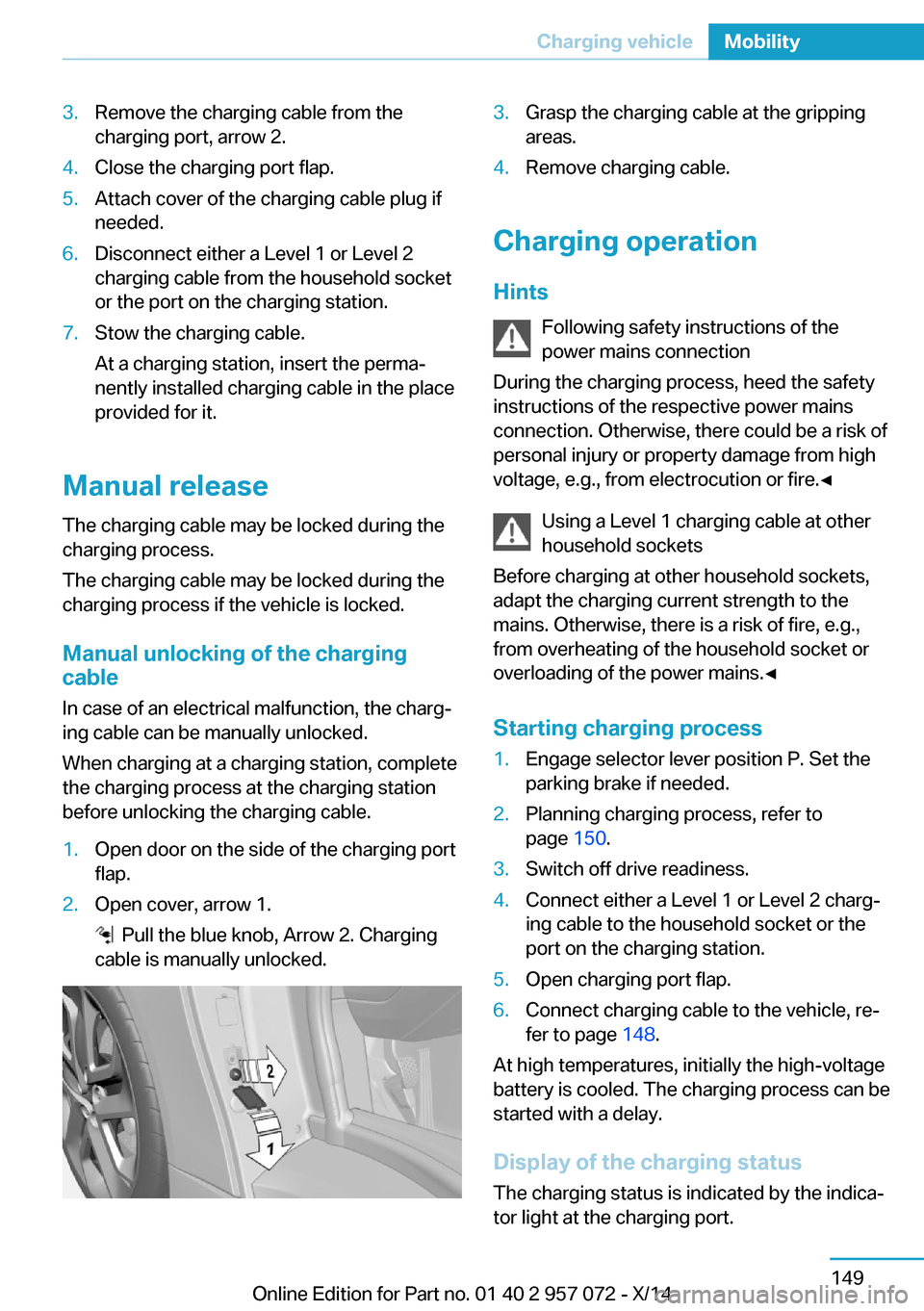 BMW I8 2014 I12 Owners Manual 3.Remove the charging cable from the
charging port, arrow 2.4.Close the charging port flap.5.Attach cover of the charging cable plug if
needed.6.Disconnect either a Level 1 or Level 2
charging cable f BMW I8 2014 I12 Owners Manual 3.Remove the charging cable from the
charging port, arrow 2.4.Close the charging port flap.5.Attach cover of the charging cable plug if
needed.6.Disconnect either a Level 1 or Level 2
charging cable f