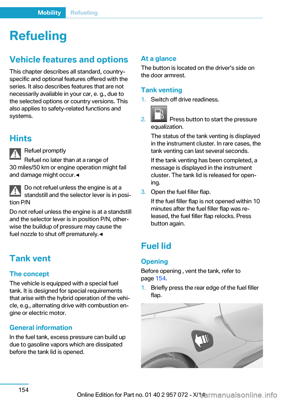 BMW I8 2014 I12 Owners Manual RefuelingVehicle features and options
This chapter describes all standard, country-
specific and optional features offered with the
series. It also describes features that are not
necessarily availabl BMW I8 2014 I12 Owners Manual RefuelingVehicle features and options
This chapter describes all standard, country-
specific and optional features offered with the
series. It also describes features that are not
necessarily availabl