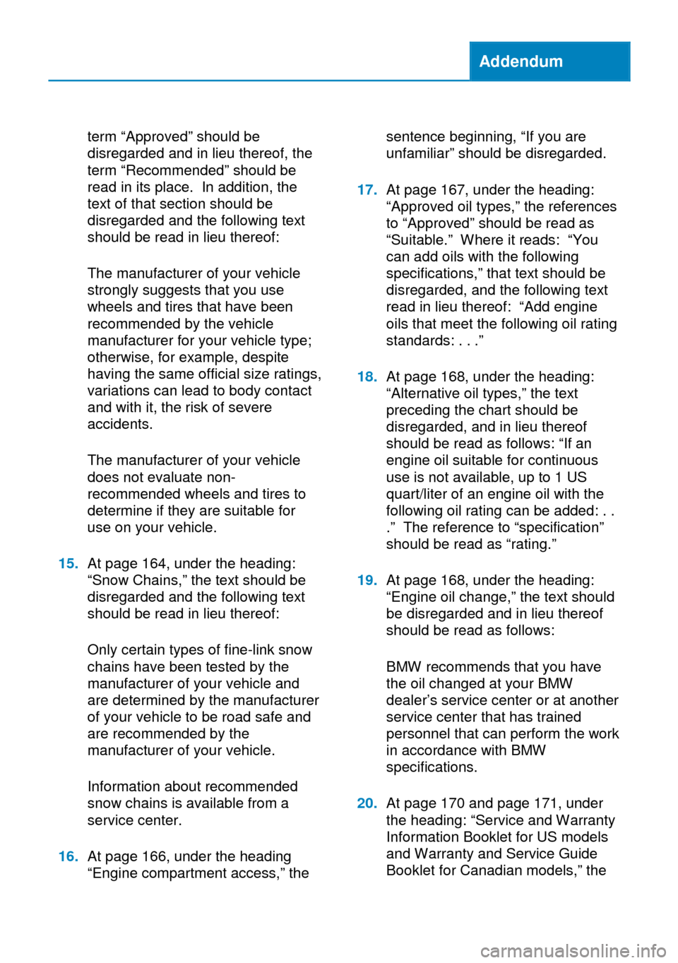 BMW I8 2014 I12 User Guide Addendum
term “Approved” should be
disregarded and in lieu thereof, the
term “Recommended” should be
read in its place. In addition, the
text of that section should be
disregarded and the foll BMW I8 2014 I12 User Guide Addendum
term “Approved” should be
disregarded and in lieu thereof, the
term “Recommended” should be
read in its place. In addition, the
text of that section should be
disregarded and the foll
