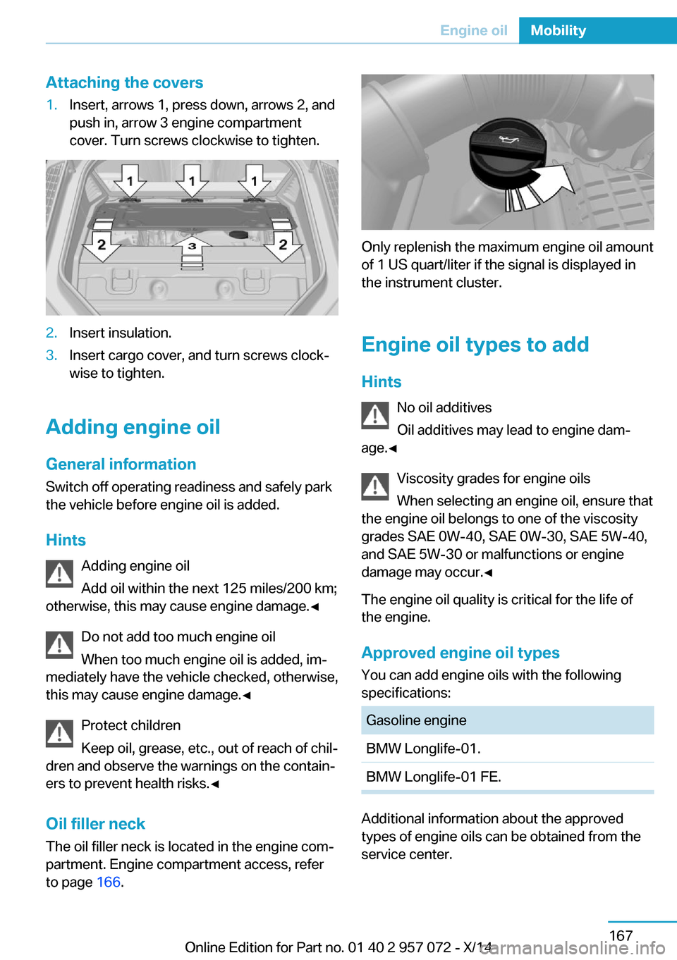 BMW I8 2014 I12 Owners Manual Attaching the covers1.Insert, arrows 1, press down, arrows 2, and
push in, arrow 3 engine compartment
cover. Turn screws clockwise to tighten.2.Insert insulation.3.Insert cargo cover, and turn screws 