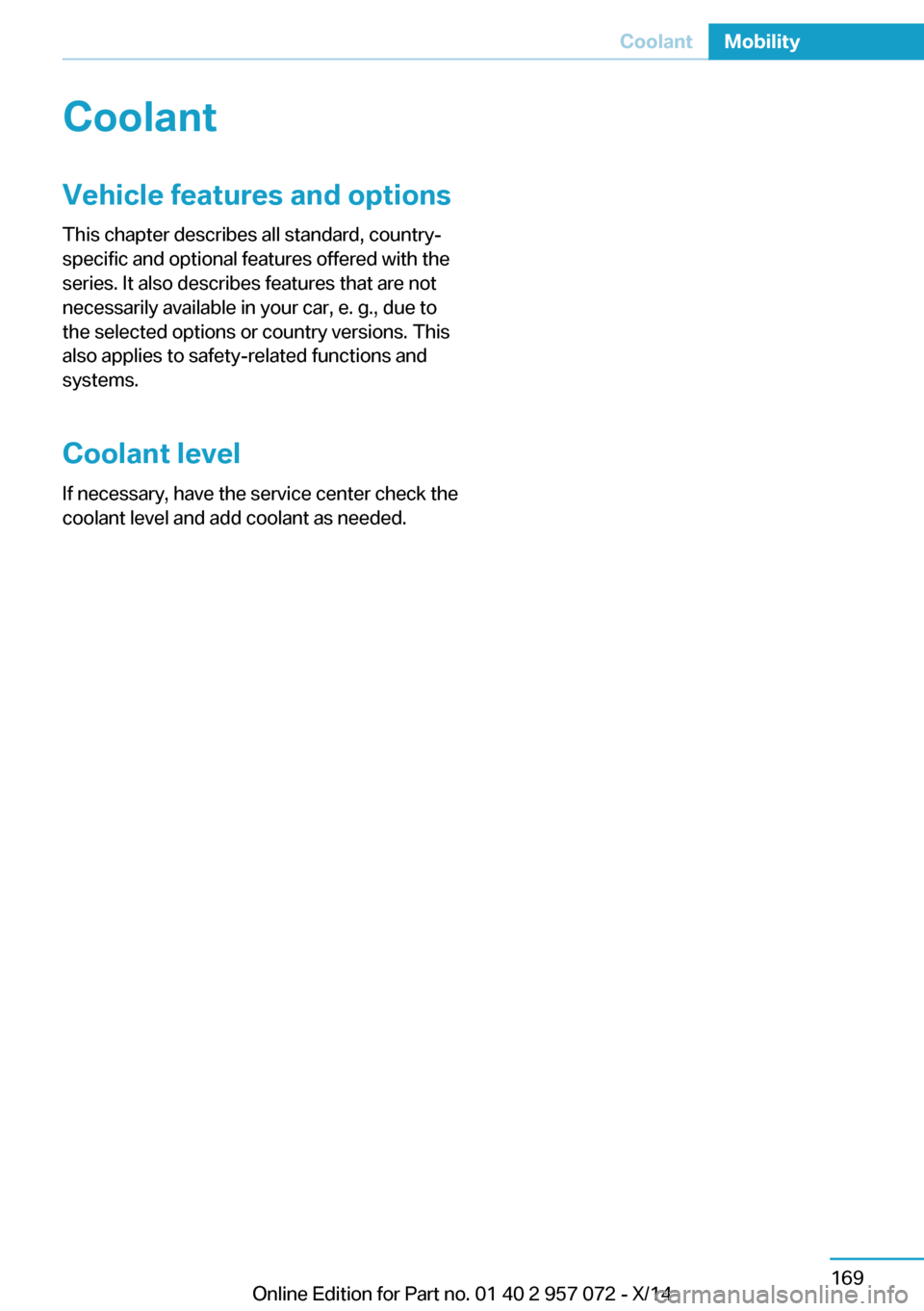 BMW I8 2014 I12 Owners Manual CoolantVehicle features and optionsThis chapter describes all standard, country-
specific and optional features offered with the
series. It also describes features that are not
necessarily available i BMW I8 2014 I12 Owners Manual CoolantVehicle features and optionsThis chapter describes all standard, country-
specific and optional features offered with the
series. It also describes features that are not
necessarily available i