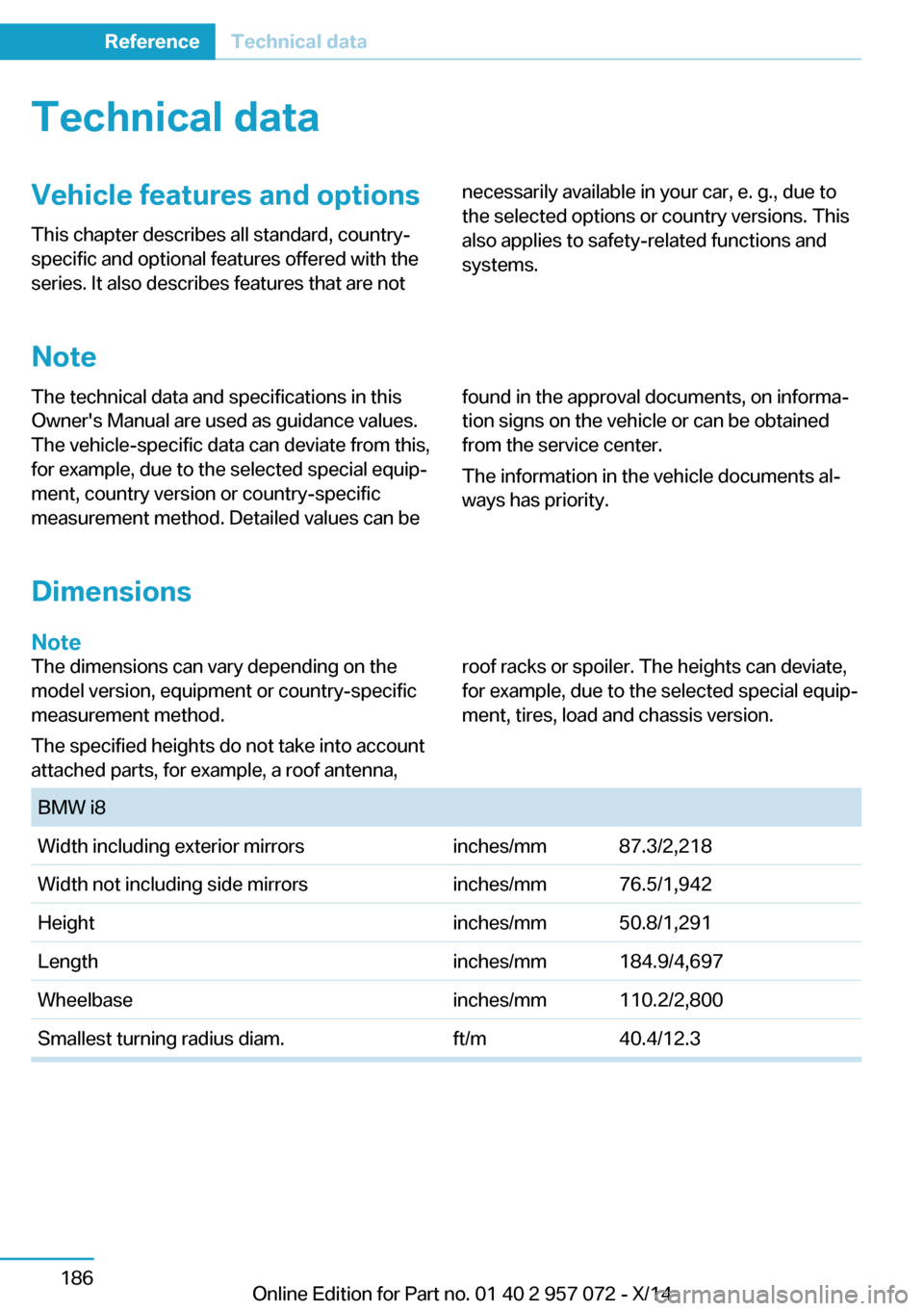 BMW I8 2014 I12 Owners Manual Technical dataVehicle features and options
This chapter describes all standard, country-
specific and optional features offered with the
series. It also describes features that are notnecessarily avai BMW I8 2014 I12 Owners Manual Technical dataVehicle features and options
This chapter describes all standard, country-
specific and optional features offered with the
series. It also describes features that are notnecessarily avai