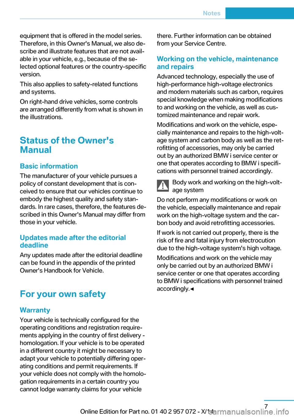 BMW I8 2014 I12 Owners Manual Seite 7Notes7
Online Edition for Part no. 01 40 2 957 072 - X/14
equipment that is offered in the model series.
Therefore, in this Owners Manual, we also de‐
scribe and illustrate features that are BMW I8 2014 I12 Owners Manual Seite 7Notes7
Online Edition for Part no. 01 40 2 957 072 - X/14
equipment that is offered in the model series.
Therefore, in this Owners Manual, we also de‐
scribe and illustrate features that are