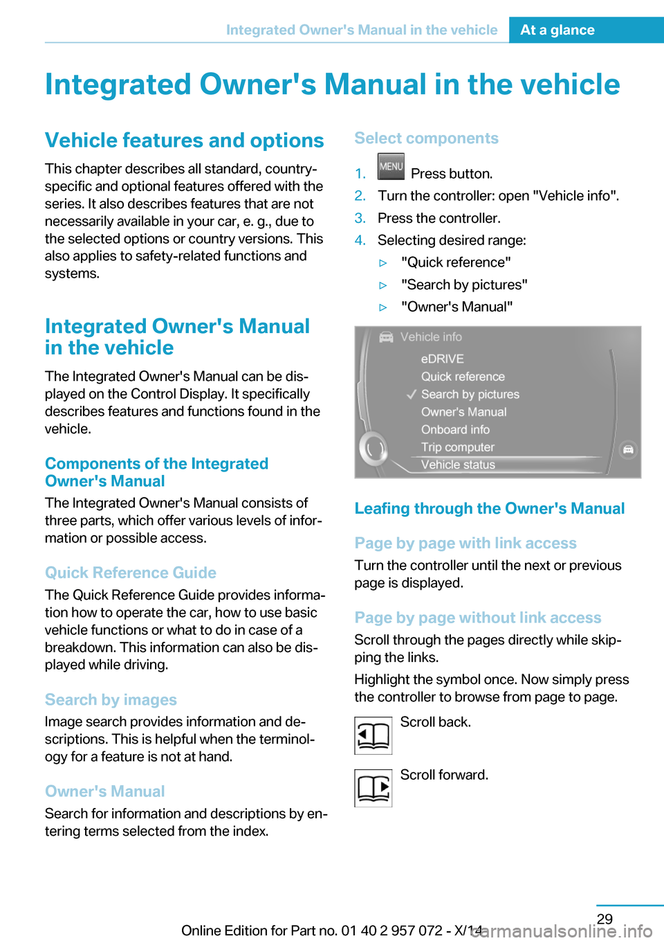 BMW I8 2014 I12 Service Manual Integrated Owners Manual in the vehicleVehicle features and optionsThis chapter describes all standard, country-
specific and optional features offered with the
series. It also describes features tha BMW I8 2014 I12 Service Manual Integrated Owners Manual in the vehicleVehicle features and optionsThis chapter describes all standard, country-
specific and optional features offered with the
series. It also describes features tha