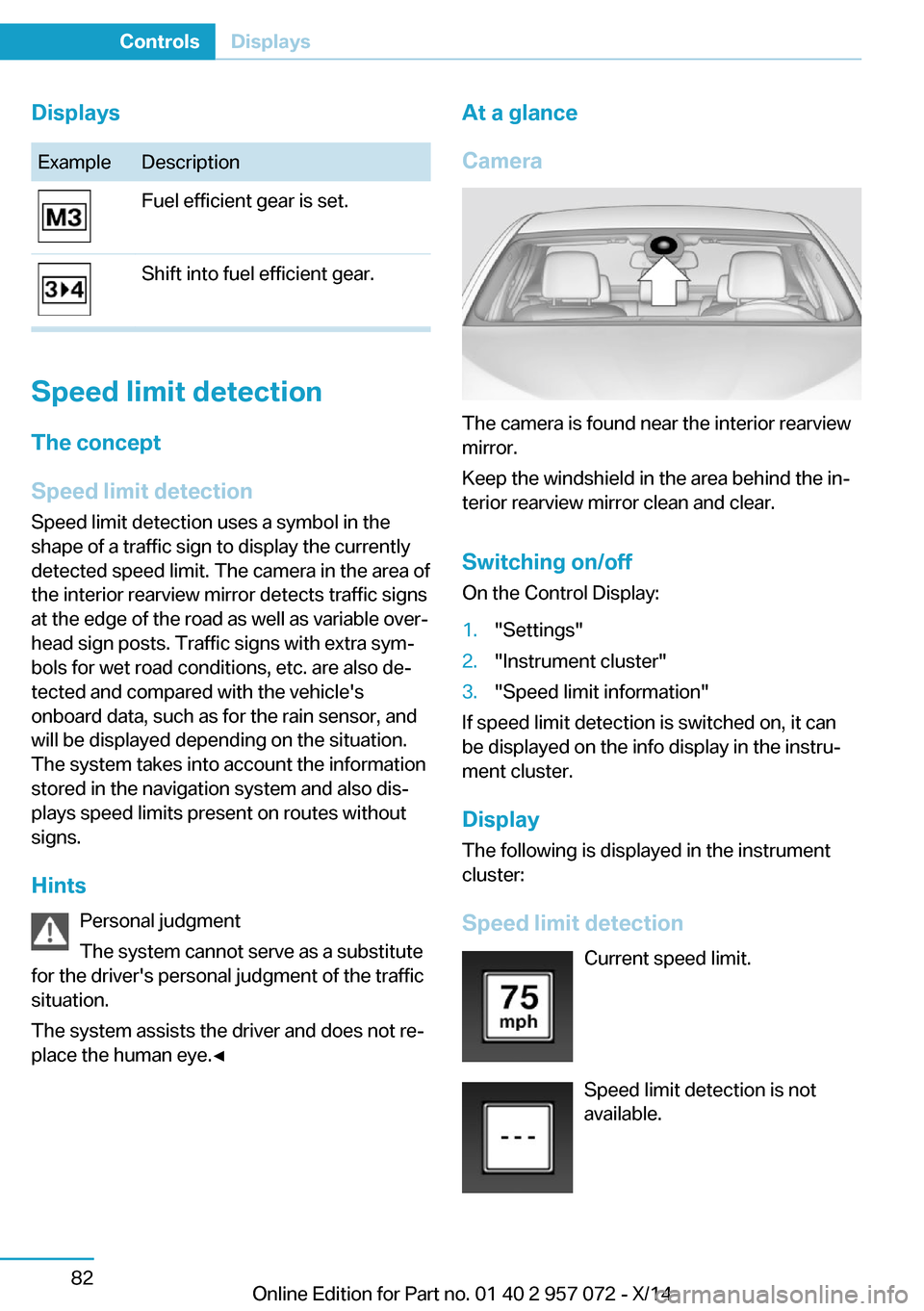 BMW I8 2014 I12 Owners Manual DisplaysExampleDescriptionFuel efficient gear is set.Shift into fuel efficient gear.
Speed limit detection
The concept
Speed limit detection
Speed limit detection uses a symbol in the
shape of a traff BMW I8 2014 I12 Owners Manual DisplaysExampleDescriptionFuel efficient gear is set.Shift into fuel efficient gear.
Speed limit detection
The concept
Speed limit detection
Speed limit detection uses a symbol in the
shape of a traff
